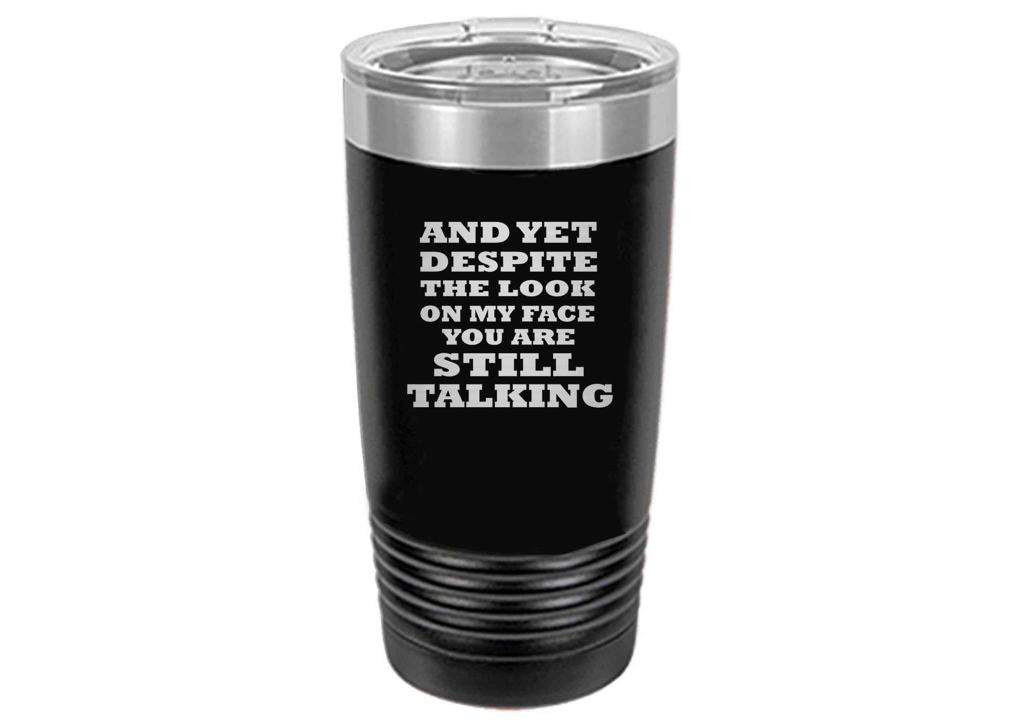 Rogue River Tactical Funny And Yet Despite The Look On My Face You Are Still Talking Large 20 Ounce Travel Tumbler Mug Cup W/Lid