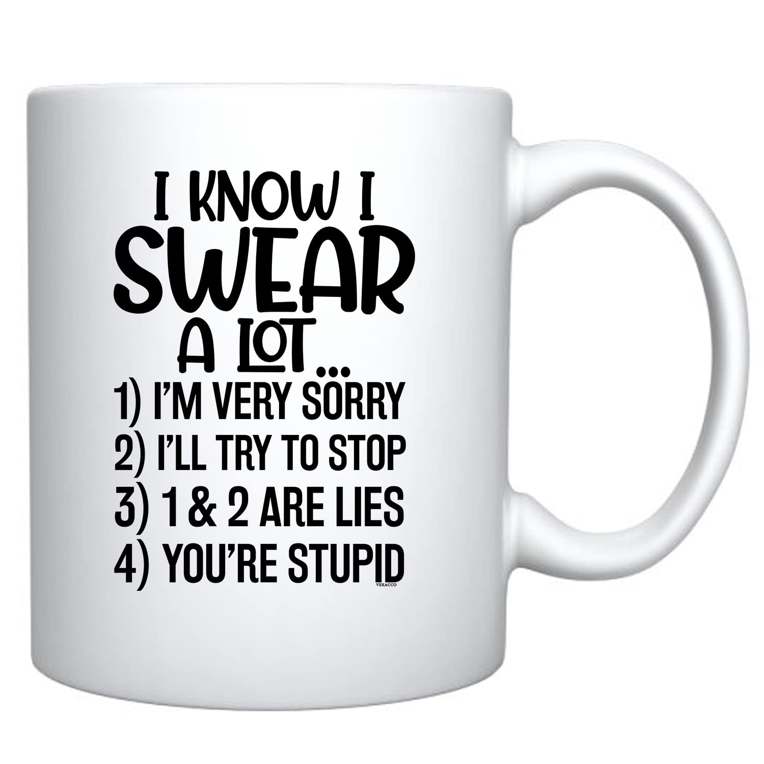 Veracco I Know I Swear A Lot I'm Sorry I'll Try To Stop You Are Stupid Ceramic Coffee Mug Funny Sarcastic Gift (White, Porcelain