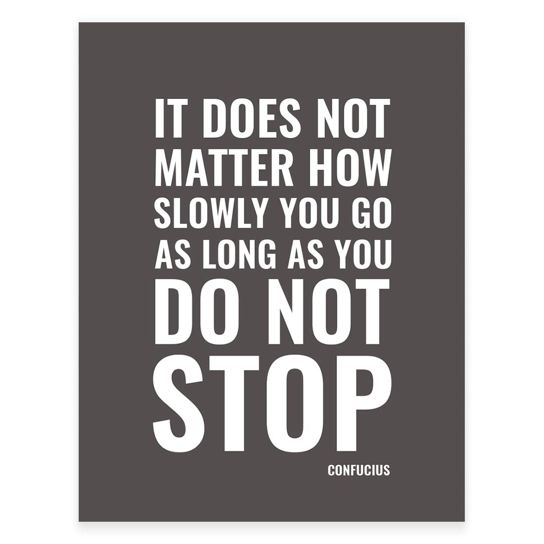 Andaz Press Motivational Wall Art, It Does Not Matter How Slowly You Go As Long As You Do Not Stop, Confucius, 8.5X11-Inch Inspi