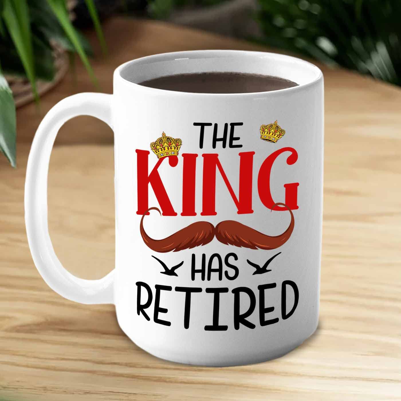 Personalized Name Retirement Coffee Mugs Gifts For Grandpa Grandma, The King Has Retired Tea Cup, Custom The King Has Retired Wh