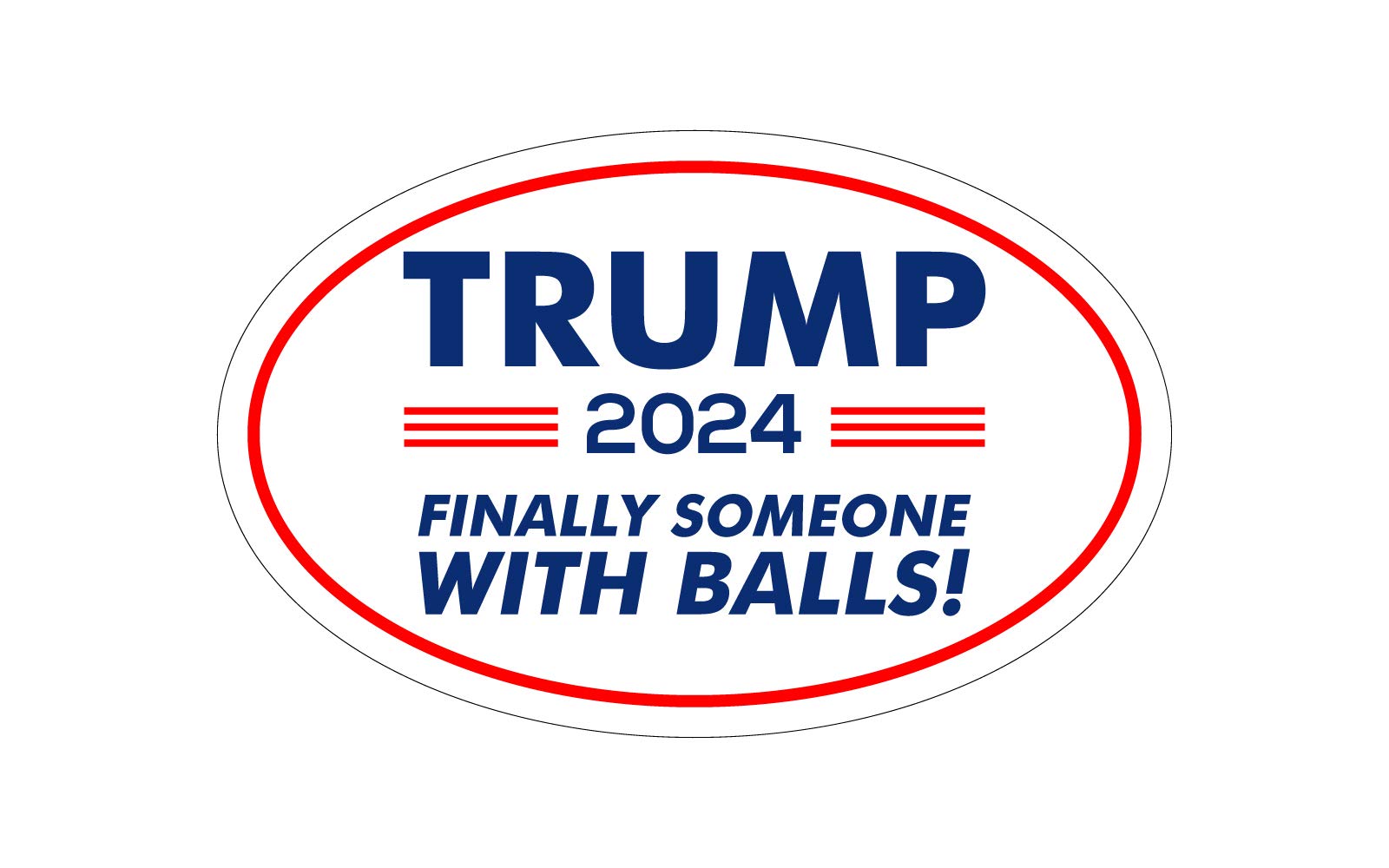 Trump 2024 Finally Someone With Balls Oval Magnet Maga To600