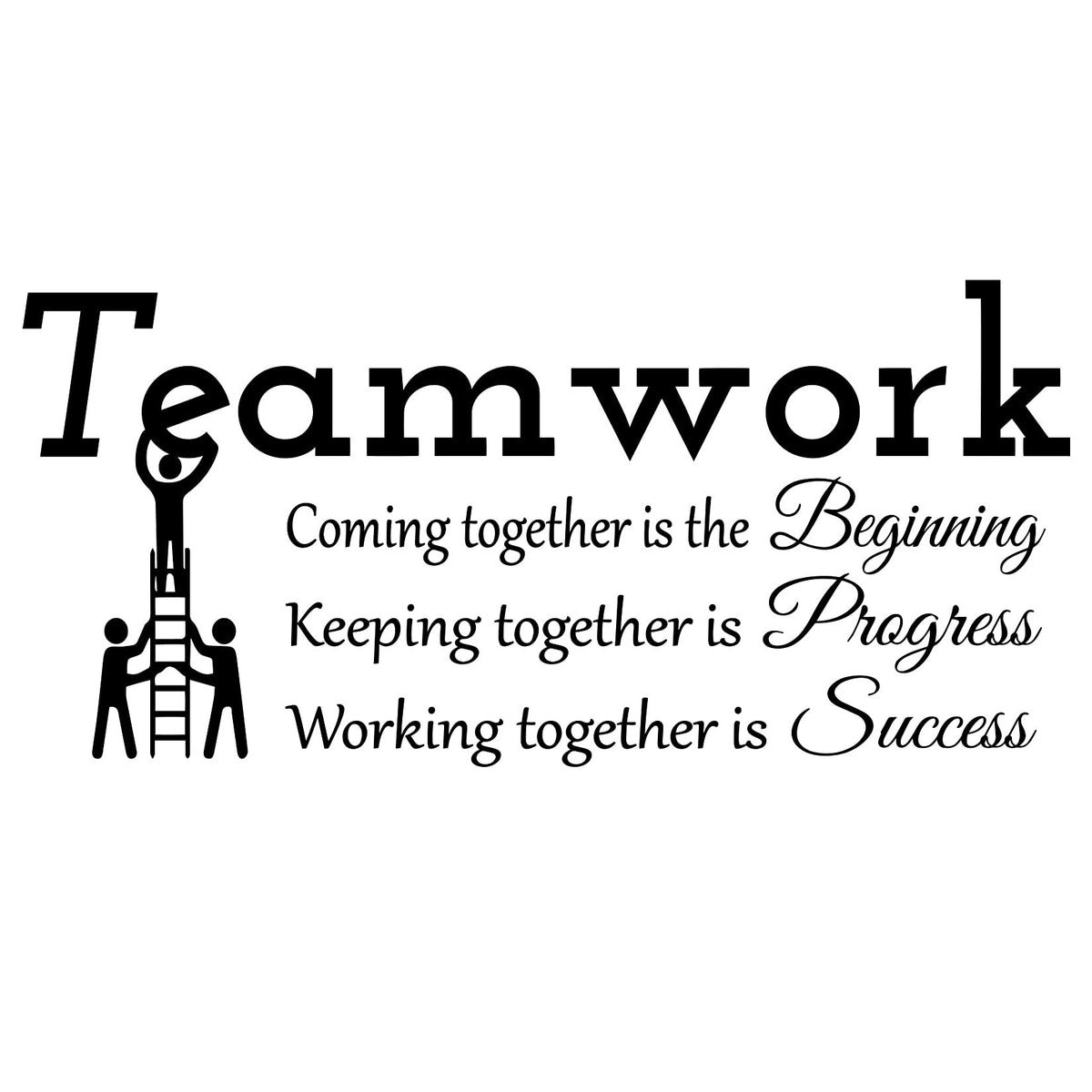 Teamwork Coming Together Is The Beginning Keeping Together Is Progress Working Together Is Success Vinyl Wall Decal Inspirationa