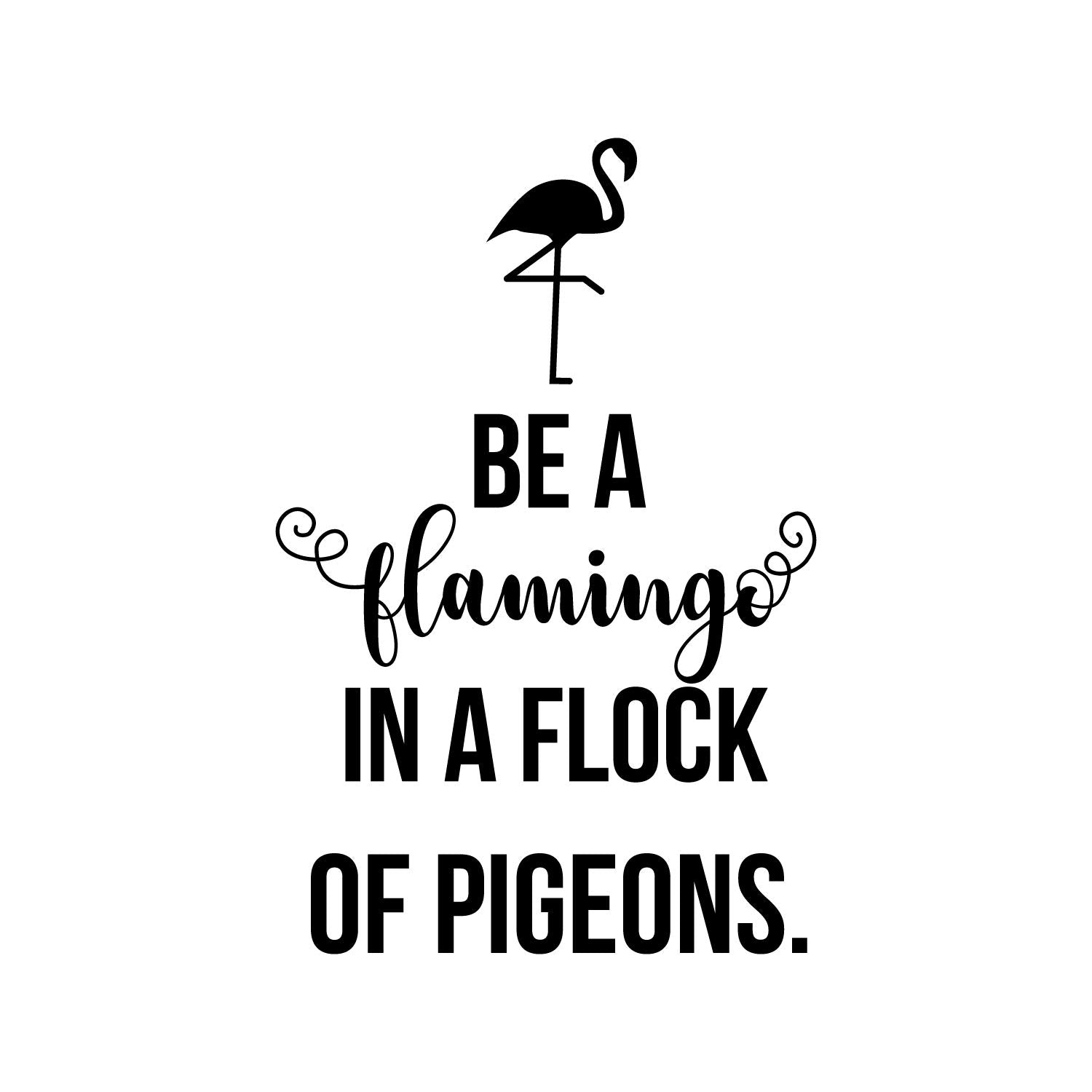 Vinyl Wall Art Decal - Be A Flamingo In A Flock Of Pigeons - 23'' X 15'' - Girly Inspirational Positive Home Apartment Playroom