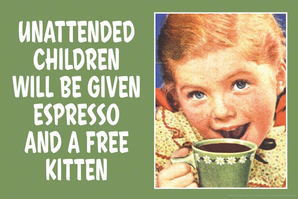 Laminated Unattended Children Given Espresso And Free Kitten Funny Coffee Store Shop Decoration Humor Warning Poster Dry Erase W
