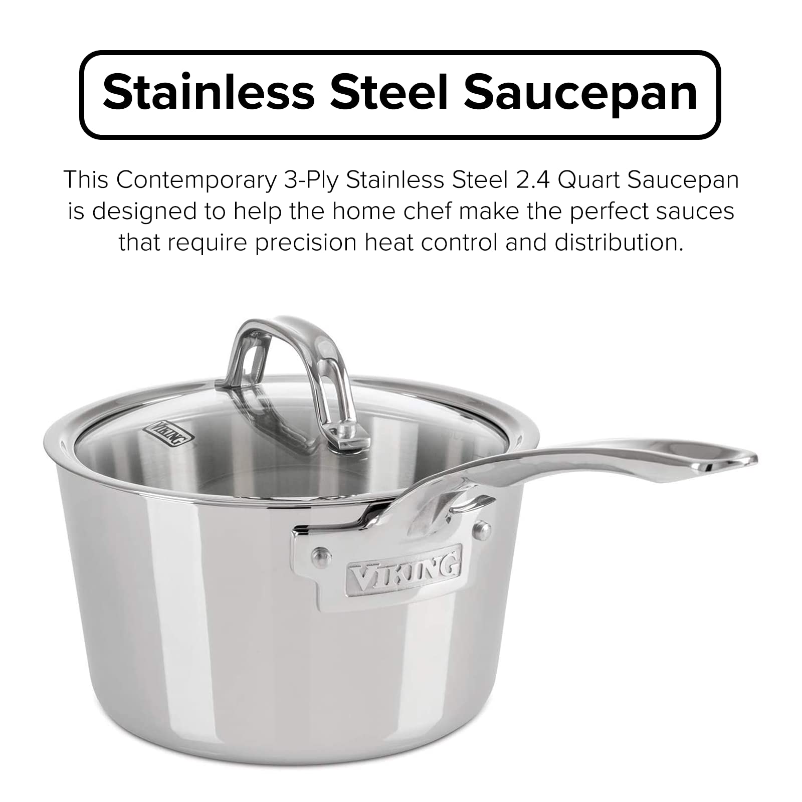 Viking Culinary Contemporary 3-Ply Stainless Steel Saucepan, 2.4 Quart, Includes Glass Lid, Dishwasher, Oven Safe, Works On All