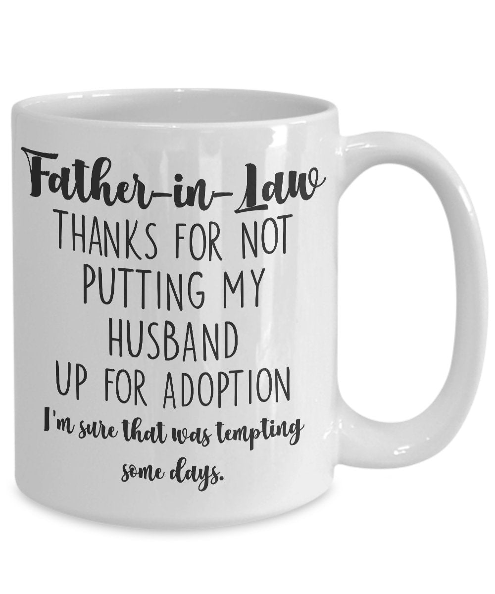 Father In Law Mug Thanks For Not Putting My Husband Up For Adoption Funny Sarcastic 15 Oz. White Ceramic Coffee Cup