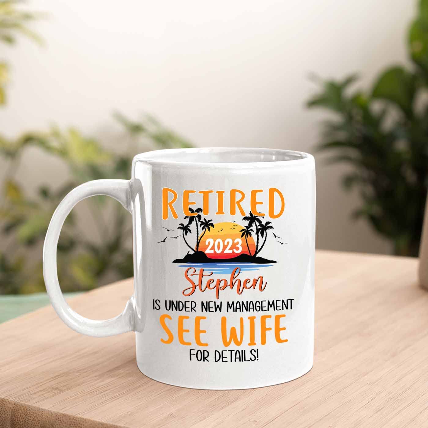 Retired Is Under New Management See Wife For Details Coffee Cup 11 Oz 15 Oz, Personalized Retired Coffee Mug Gift For Coworker,