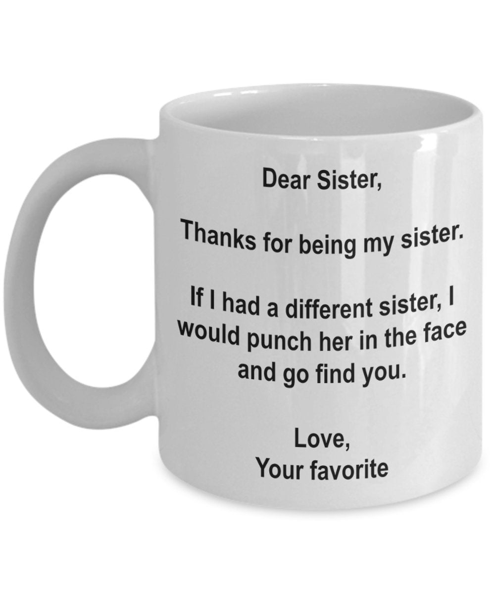 Funny Sister Gifts, Dear Sister Coffee Mug, Sister Mug, Gift for Sister, Sister Basket Gift idea, Birthday Christmas Gift Idea,