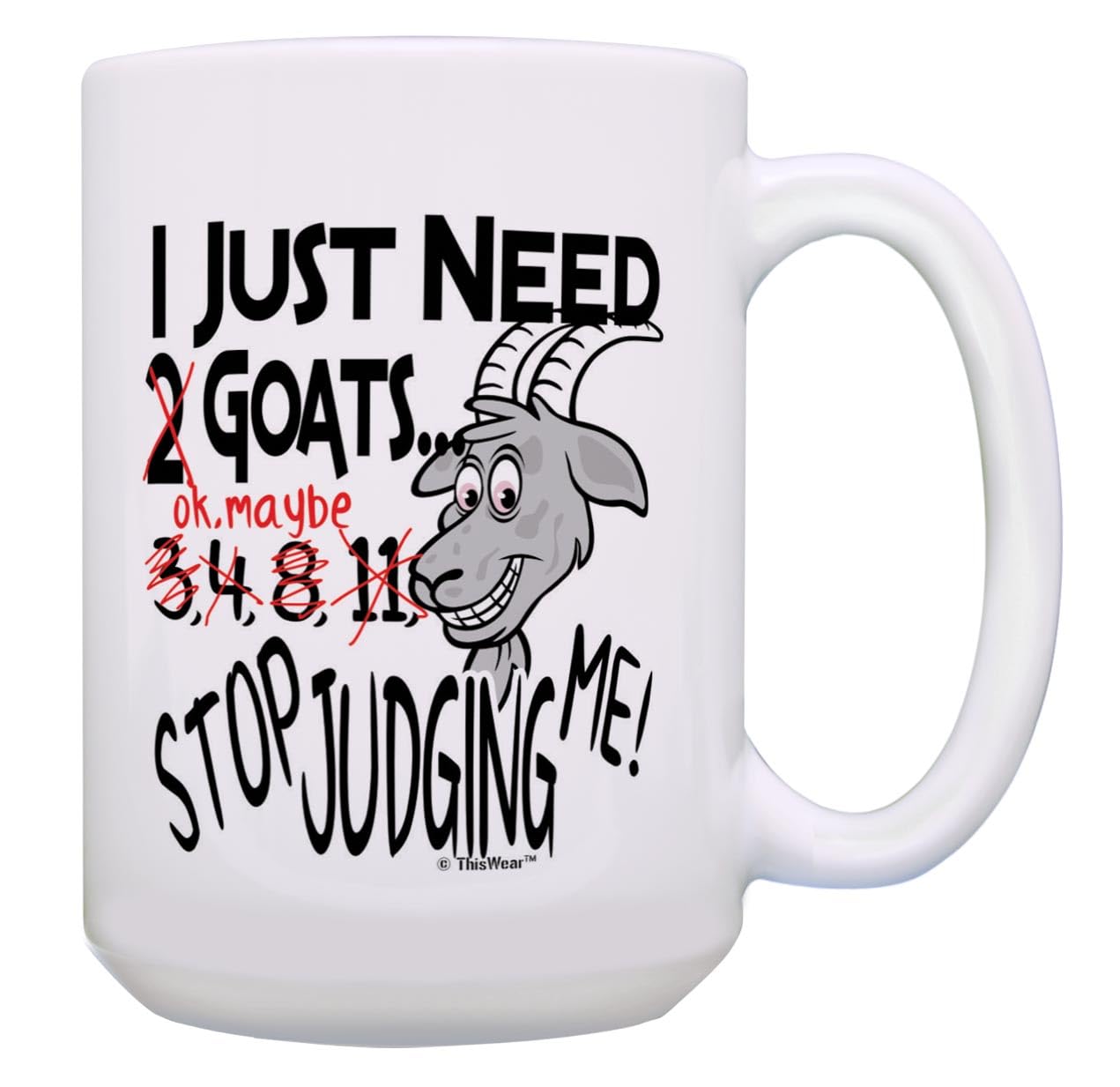 Goat Coffee Mug Gift I Just Need Goats Stop Judging Me Goat Lover Gifts For Women Goat Owner Gifts Pet Gift 15-Oz Coffee Mug Tea