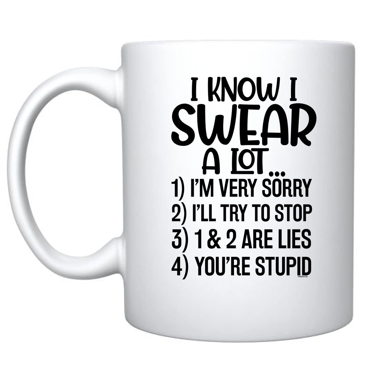 Veracco I Know I Swear A Lot I'm Sorry I'll Try To Stop You Are Stupid Ceramic Coffee Mug Funny Sarcastic Gift (White, Porcelain