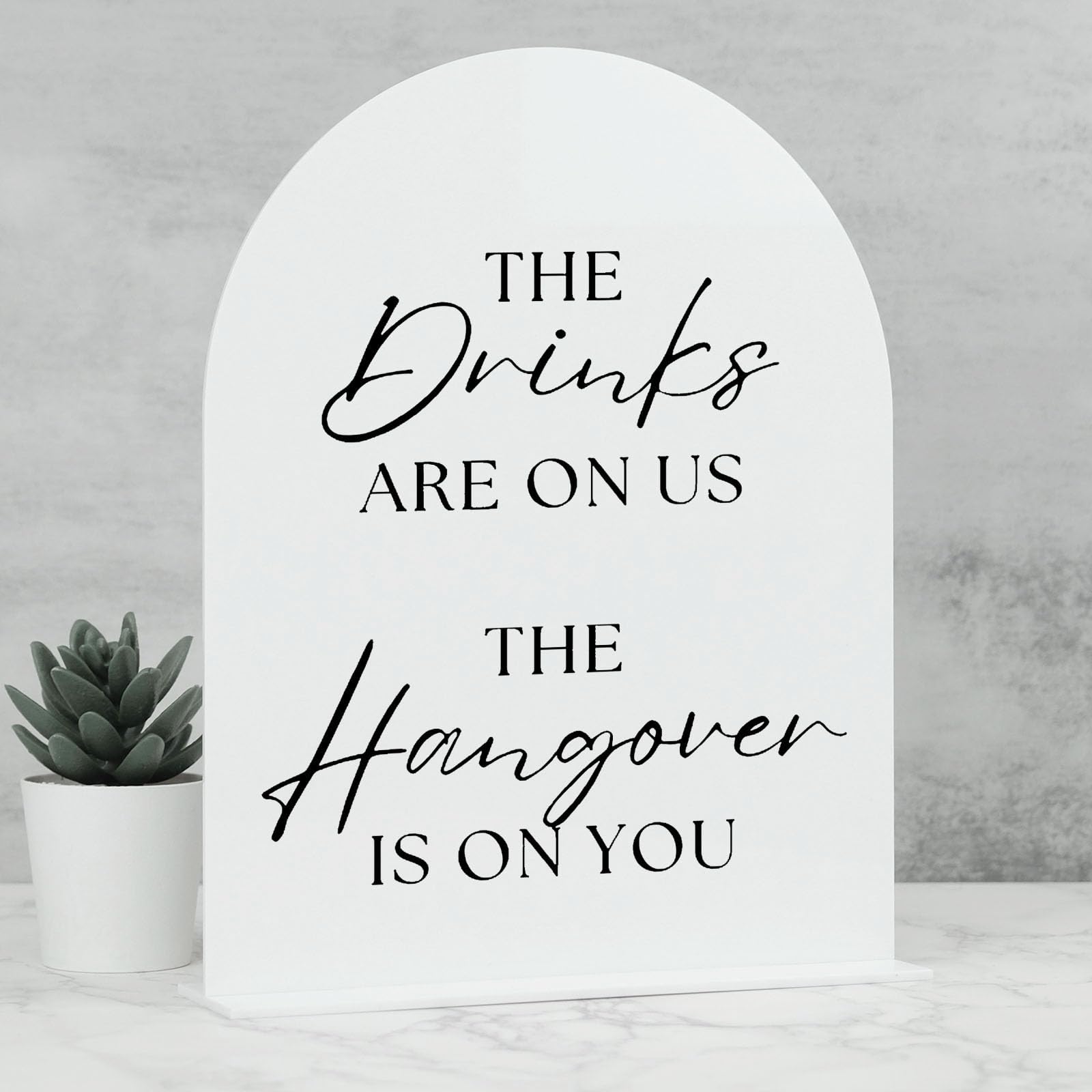 Acrylic Wedding Sign with Stand- 8x10 The Drinks Are On Us The Hangover Is On You Sign and Base,1/8 Thick | White Arch Acrylic T