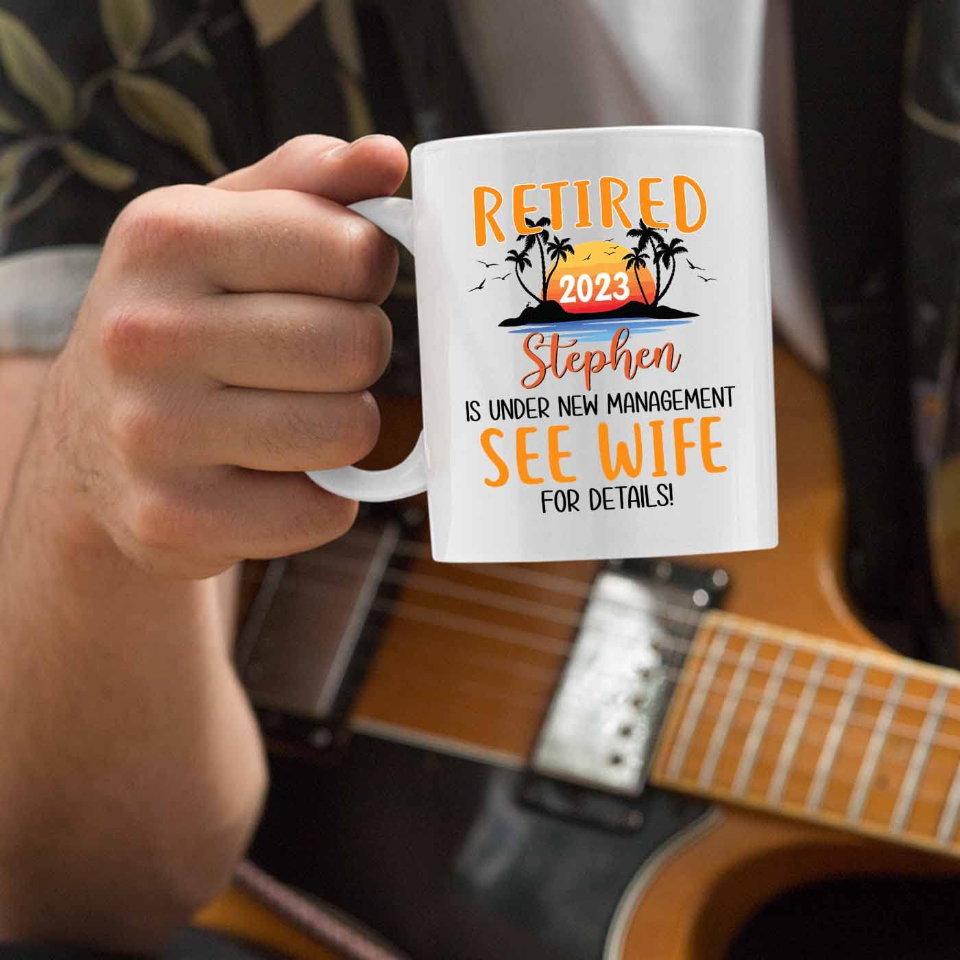 Retired Is Under New Management See Wife For Details Coffee Cup 11 Oz 15 Oz, Personalized Retired Coffee Mug Gift For Coworker,
