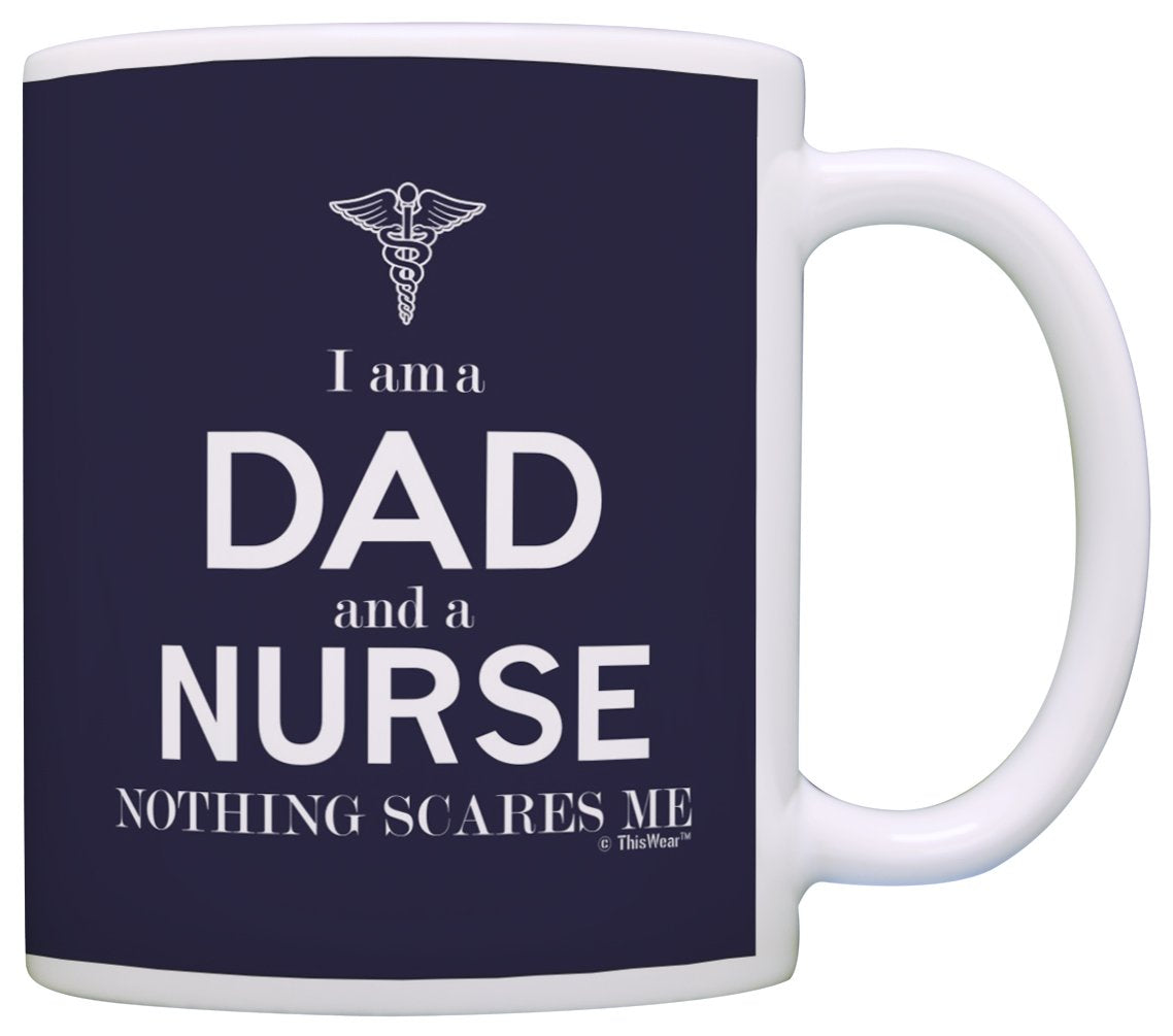 Thiswear Father'S Day Gifts For Nurse Gifts I Am A Dad And A Nurse Nothing Scares Me Funny Male Nurse Gift 11Oz Ceramic Coffee M