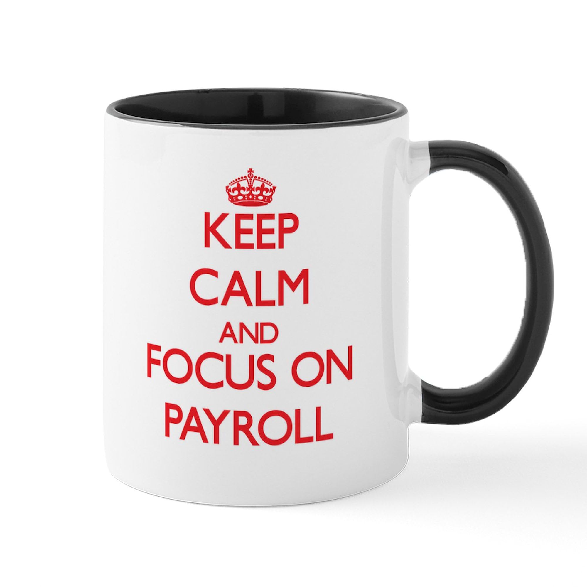 CafePress Keep Calm And Focus On Payroll Mugs 11 oz (325 ml) Ceramic Coffee Mug