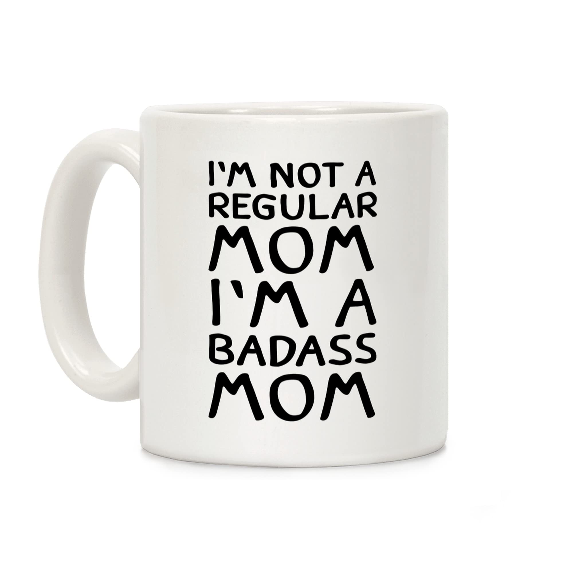 Lookhuman I 'M Not A Regular Mom I 'M A Badass Mom White 11 Ounce Ceramic Coffee Mug