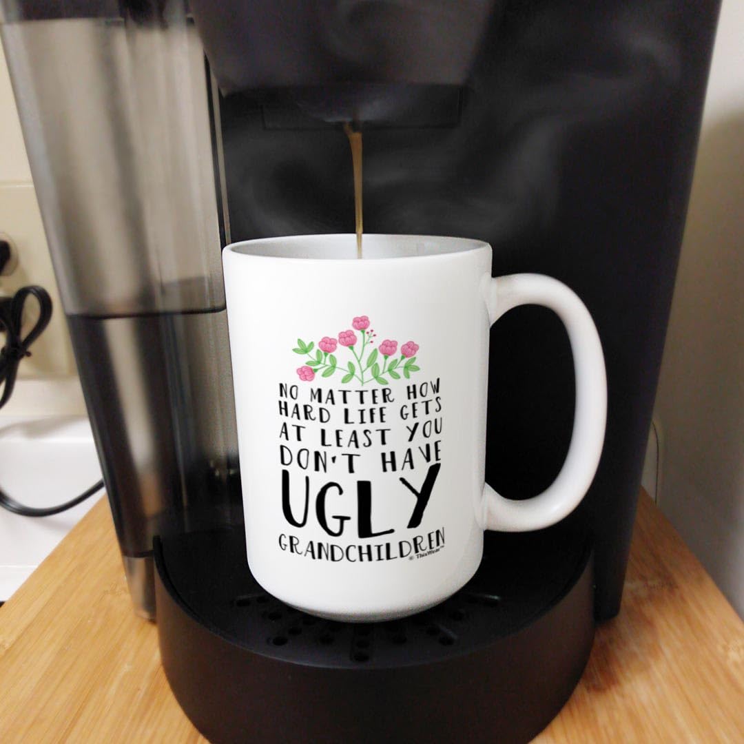 Funny Grandparent Gifts At Least You Don 'T Have Ugly Grandchildren 15-Oz Coffee Mug Tea Cup White