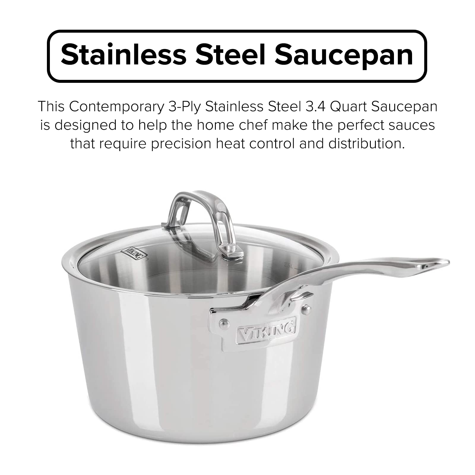 Viking Culinary Contemporary 3-Ply Stainless Steel Saucepan, 3.4 Quart, Includes Glass Lid, Dishwasher, Oven Safe, Works On All