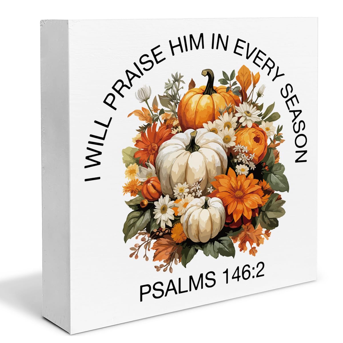 Fall Decor Pumpkins Wooden Box Sign I Will Praise Him In Every Season Decorations Rustic Home Desk Shelf Tabletop Decor 5 x 5 In