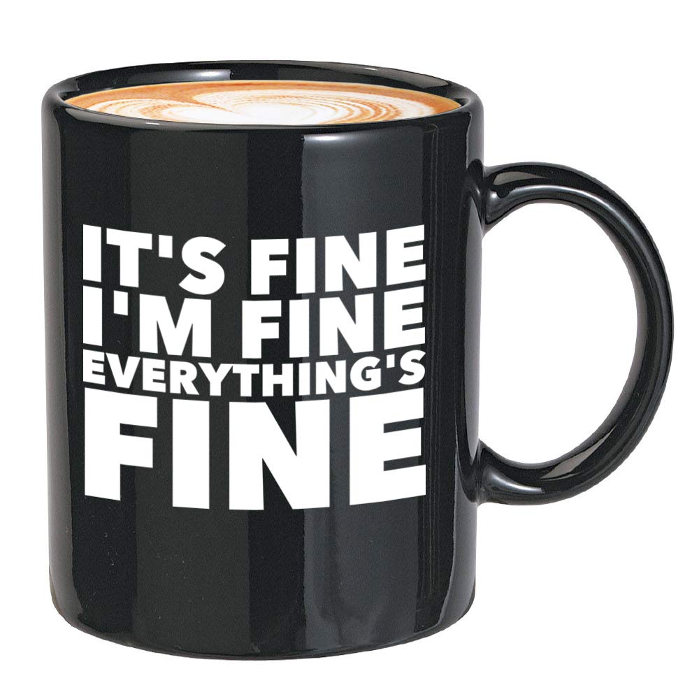 Everything Is Fine Mug 11 Oz I 'M Fine This Is Fine Everything 'S Fine Mugs, Black