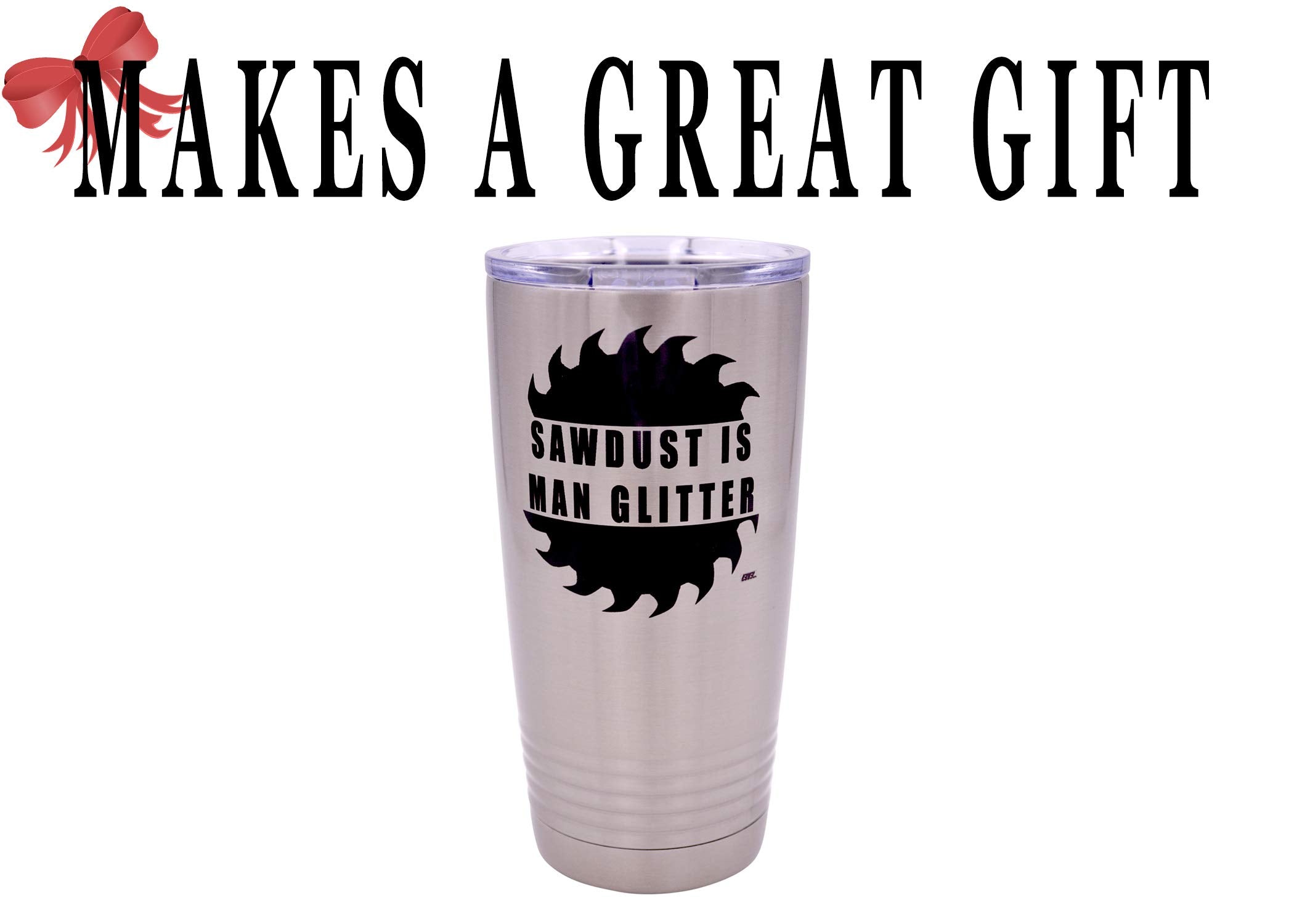 Rogue River Tactical Funny Sawdust Is Man Glitter Large 20 Ounce Travel Tumbler Mug Cup W/Lid Vacuum Insulated Hot Or Cold Sarca