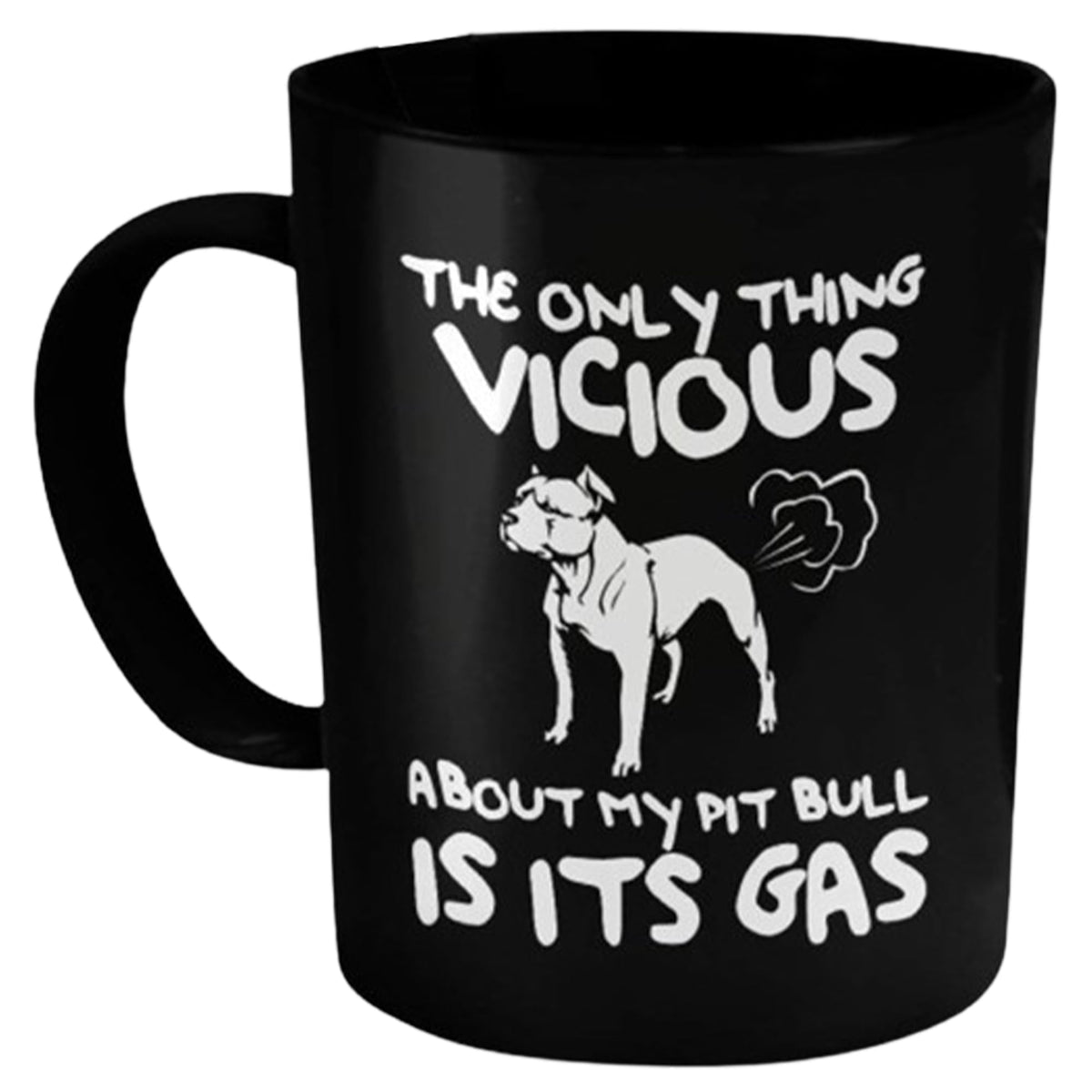 DogsMakeMeHappy - The Only Thing Vicious About My Pit Bull Is Its Gas Coffee Mug - Ceramic Hot Cocoa Coffee Mug - Best Gift Idea