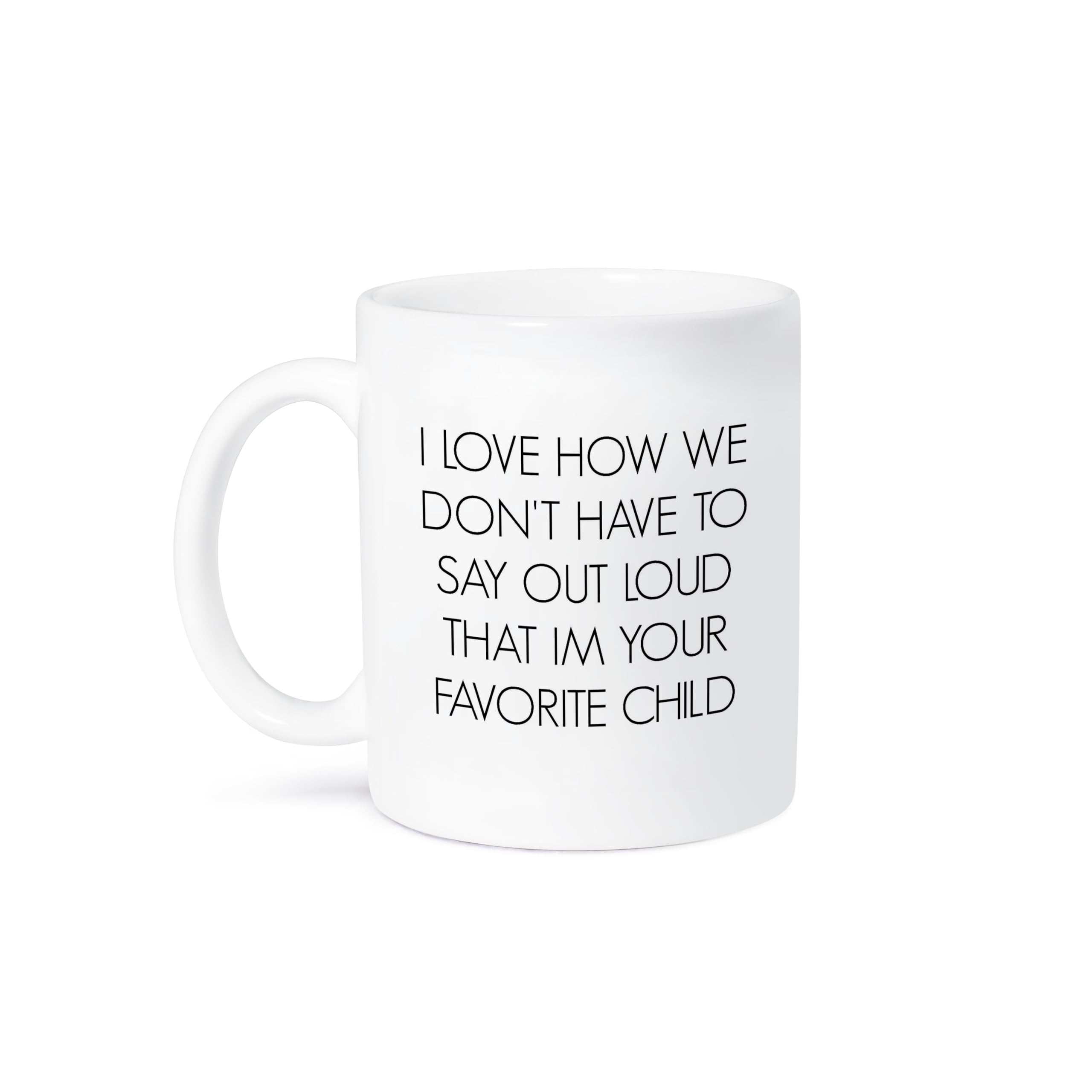 3dRose mug_184191_1 I Love How We Dont Have To Say Out Loud Im Your Favorite Child Ceramic Mug, 11-Ounce
