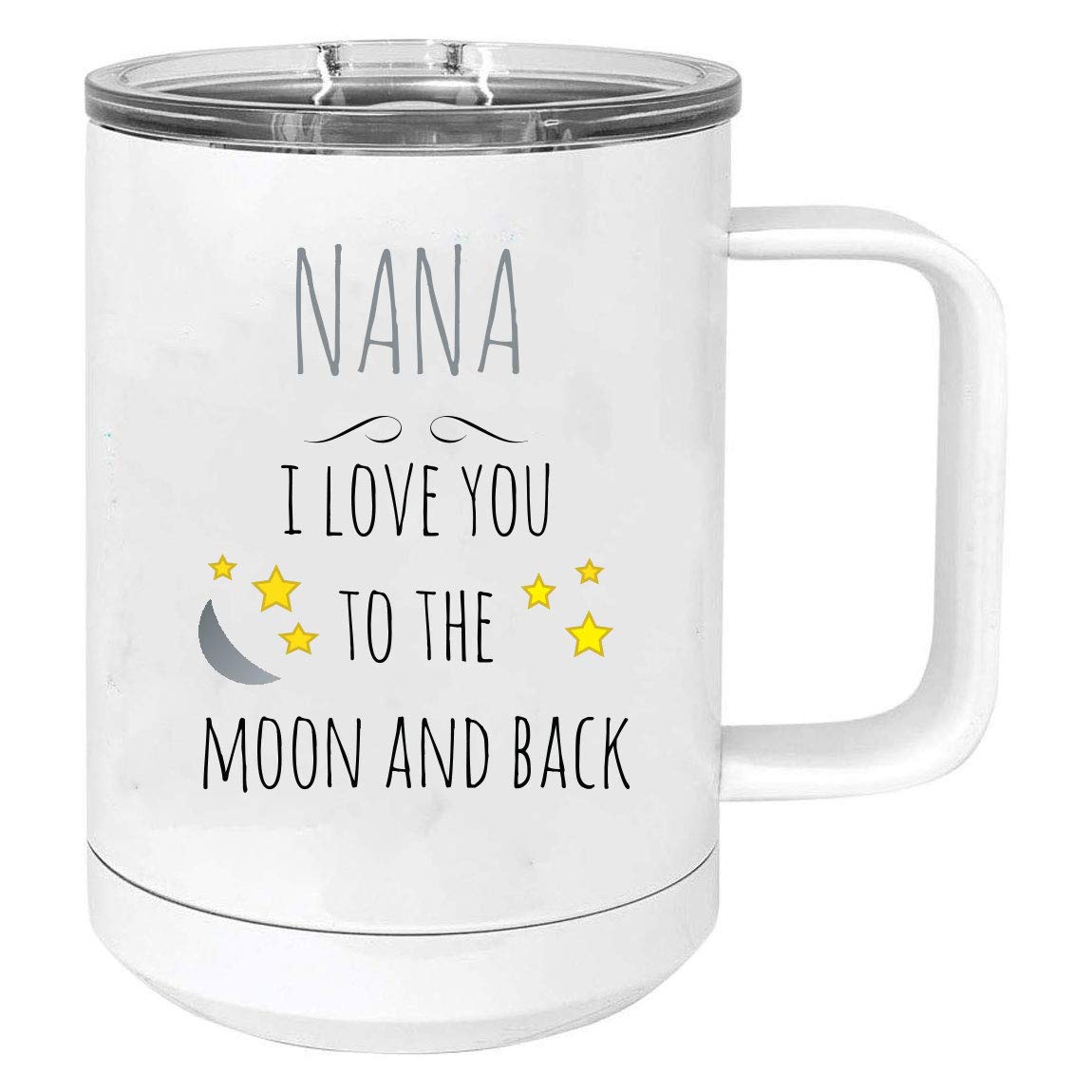 Nana - I Love You To The Moon And Back Stainless Steel Vacuum Insulated 15 Oz Travel Coffee Mug With Slider Lid, White