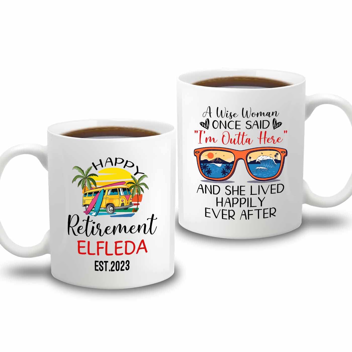 A Wise Woman Once Said I'm Outta Here And She Lived Happily Ever After White Mug 11 Oz 15 Oz, Personalized Name Year Happy Retir