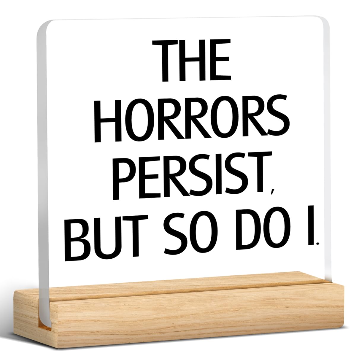 Horror Movie Gifts for Women Men, Scary Horror Gifts for Movie Lovers Women, The Horrors Persist, But So Do I Acrylic Desk Sign 