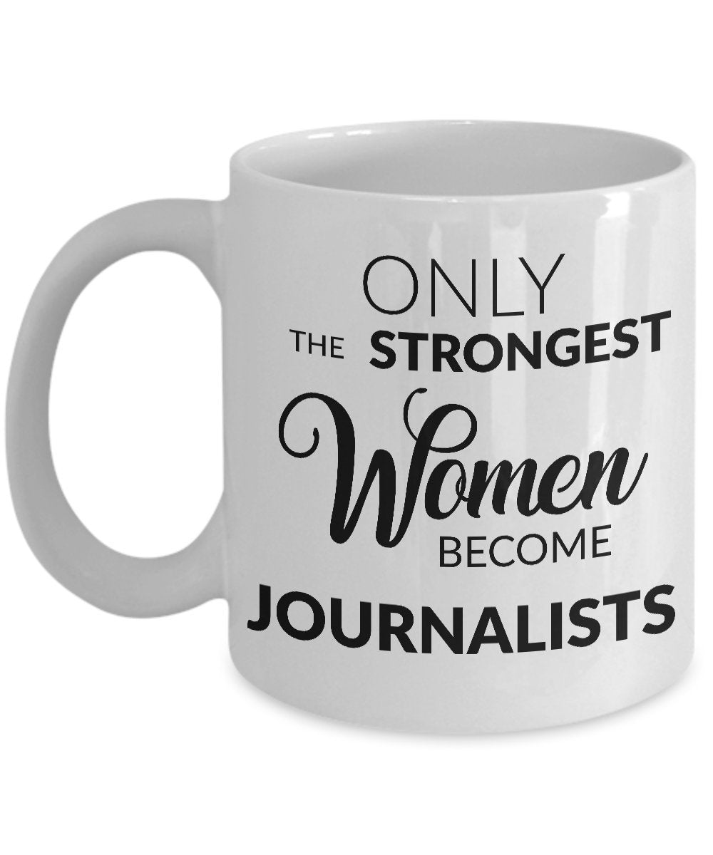 HollyWood & Twine Gifts for Journalists - Journalism Mug - Only The Strongest Women Become Journalists Coffee Mug