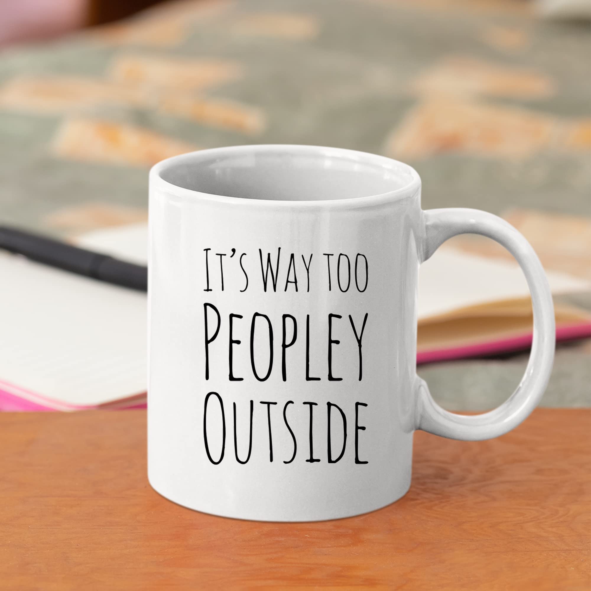Funny Mug For Introvert Anti Social People Its Way Too Peopley Outside Gift Cup 11 Oz White Ceramic Mugs Sarcastic Personal Mug