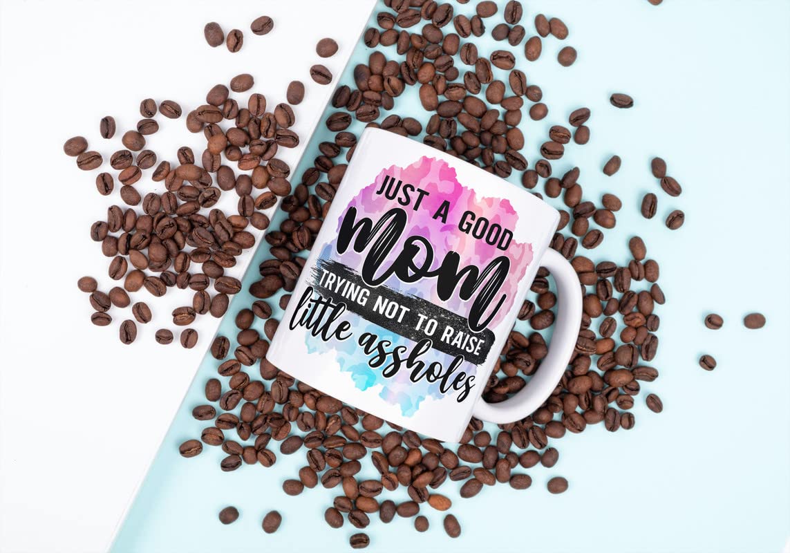 Just A Good Mom Trying Not To Raise Little Assholes|Great Gift Idea|11 Ounce Ceramic Coffee Mug|M10092