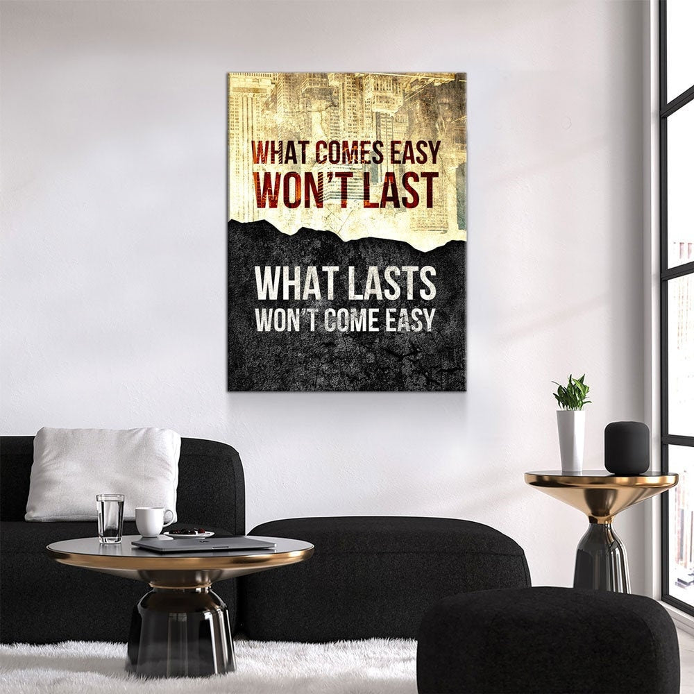 What Comes Easy Won't Last, What Lasts Won't Come Easy Canvas Wall Art, Motivational Decor