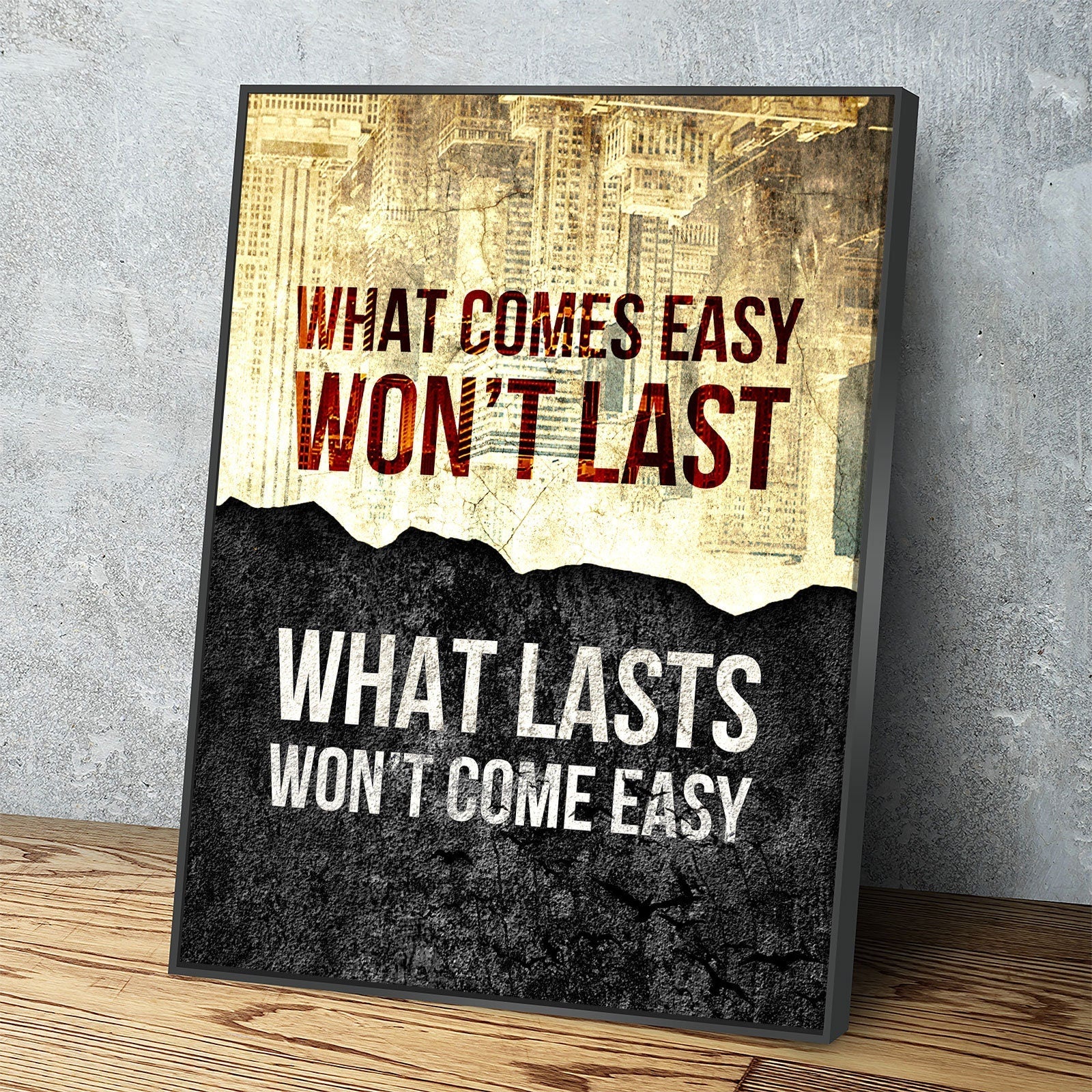 What Comes Easy Won't Last, What Lasts Won't Come Easy Canvas Wall Art, Motivational Decor