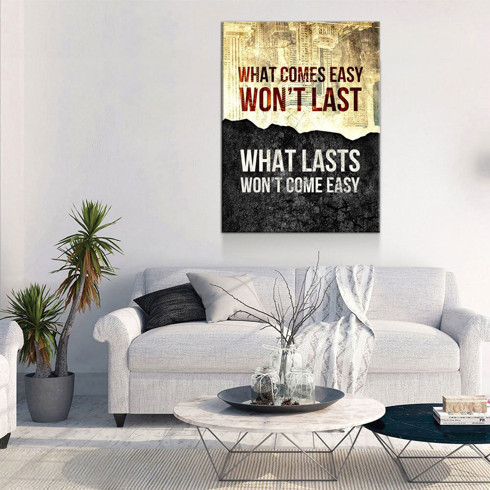 What Comes Easy Won't Last, What Lasts Won't Come Easy Canvas Wall Art, Motivational Decor
