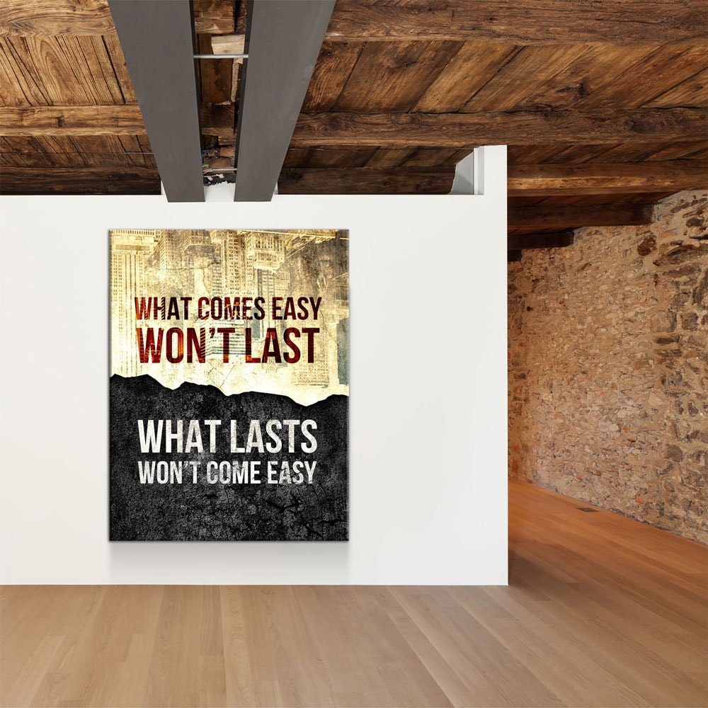 What Comes Easy Won't Last, What Lasts Won't Come Easy Canvas Wall Art, Motivational Decor