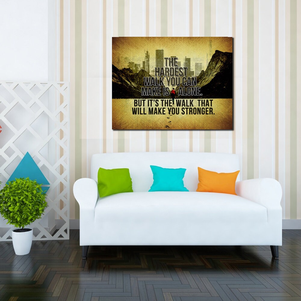 The Hardest Walk You Can Make Is Alone But It's The Walk That Will Make You Stronger Motivational Canvas Wall Art, Motivational Wall Decor