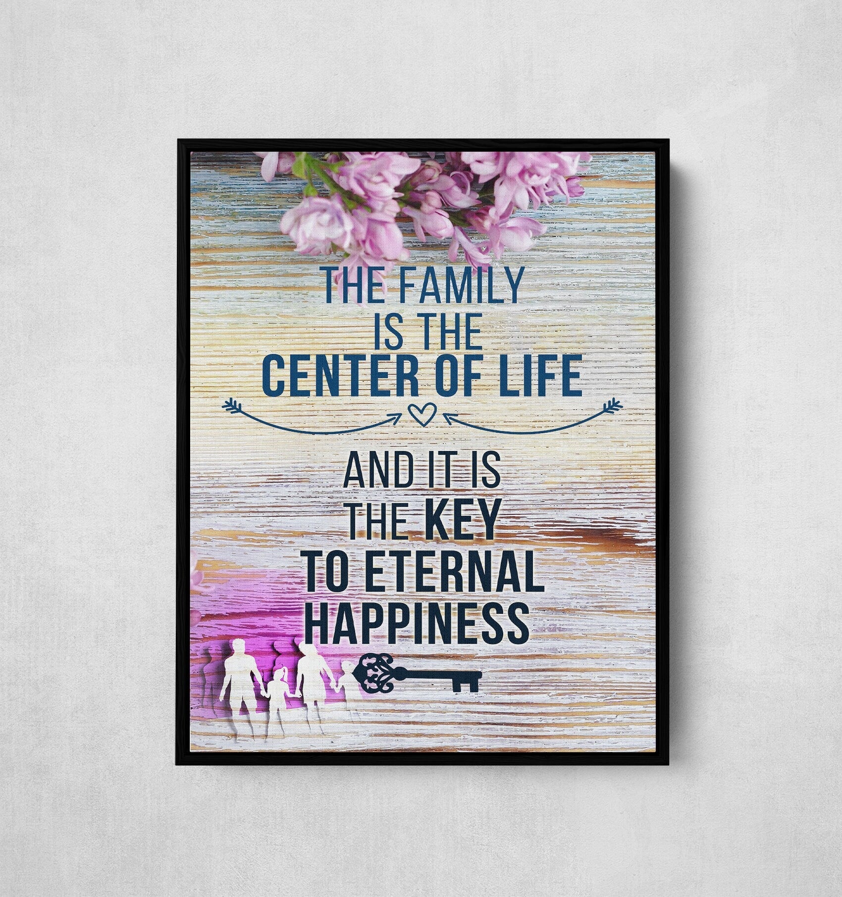 The Family Is The Center Of Life And It Is The Key To Eternal Happiness Canvas Wall Art, Family Decor, Family Quotes