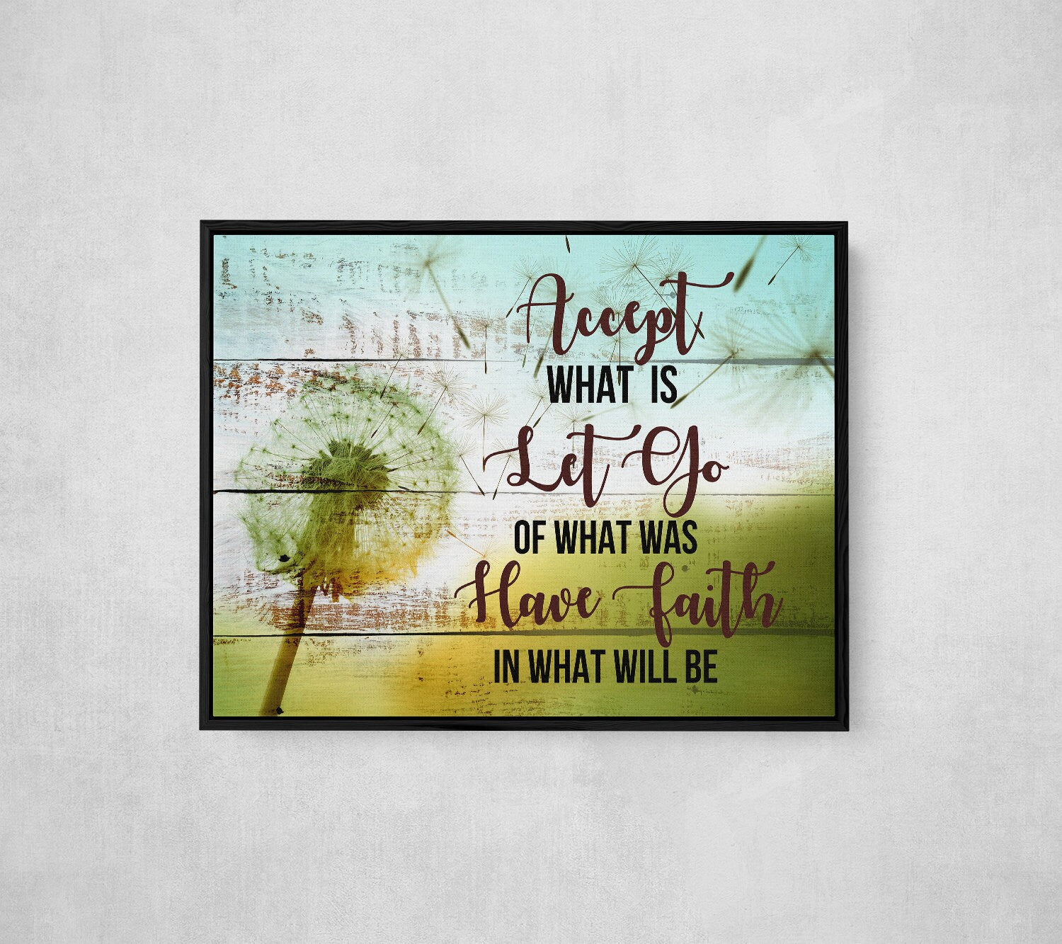 Accept What Is Let Go Of What Was Have Faith In What Will Be Canvas Wall Art, Family Decor, Spiritual Decor