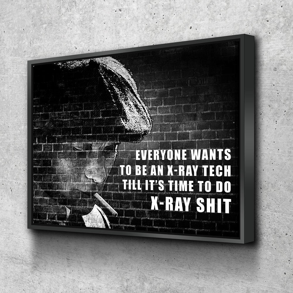 Everyone Wants To Be An Ex-Ray Tech Canvas Wall Art, Till It's Time To Do X-Ray Shit, X-Ray Tech Decor