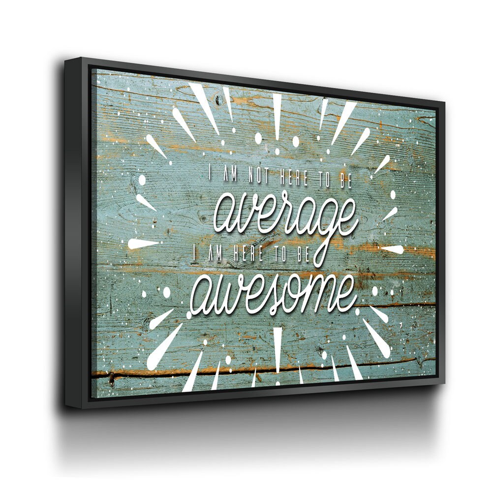 Be Awesome Canvas Wall Art, I Am Not Here To Average I Am Here To Be Awesome Quote On Canvas