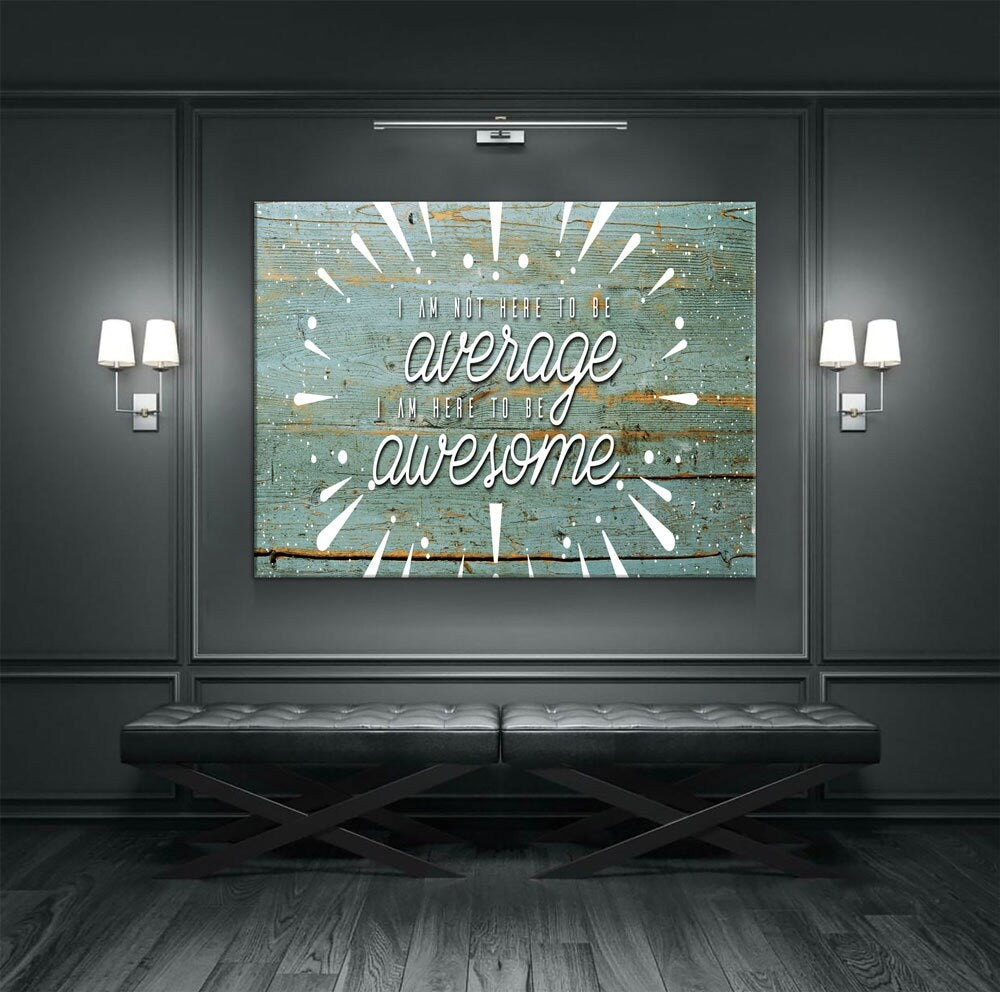 Be Awesome Canvas Wall Art, I Am Not Here To Average I Am Here To Be Awesome Quote On Canvas