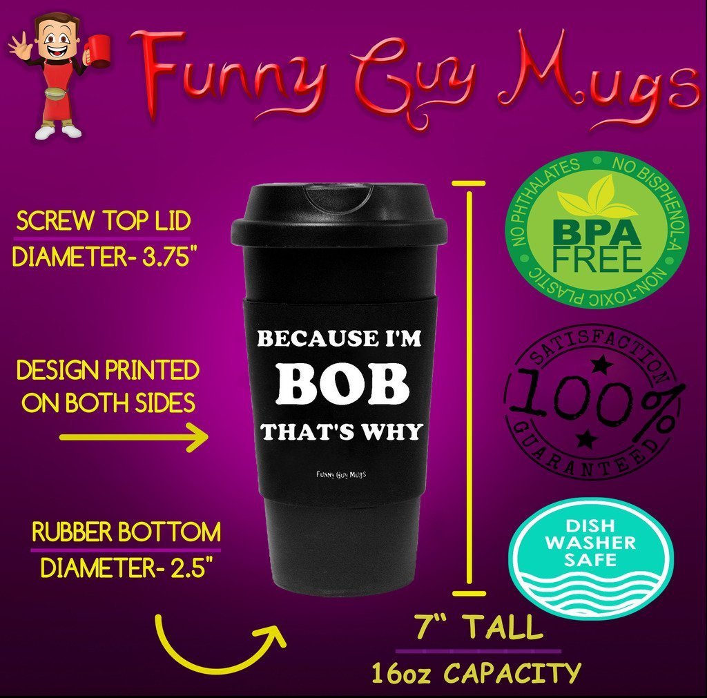Funny Guy Mugs Because I'M Bob That'S Why Travel Tumbler With Removable Insulated Silicone Sleeve, Black, 16-Ounce