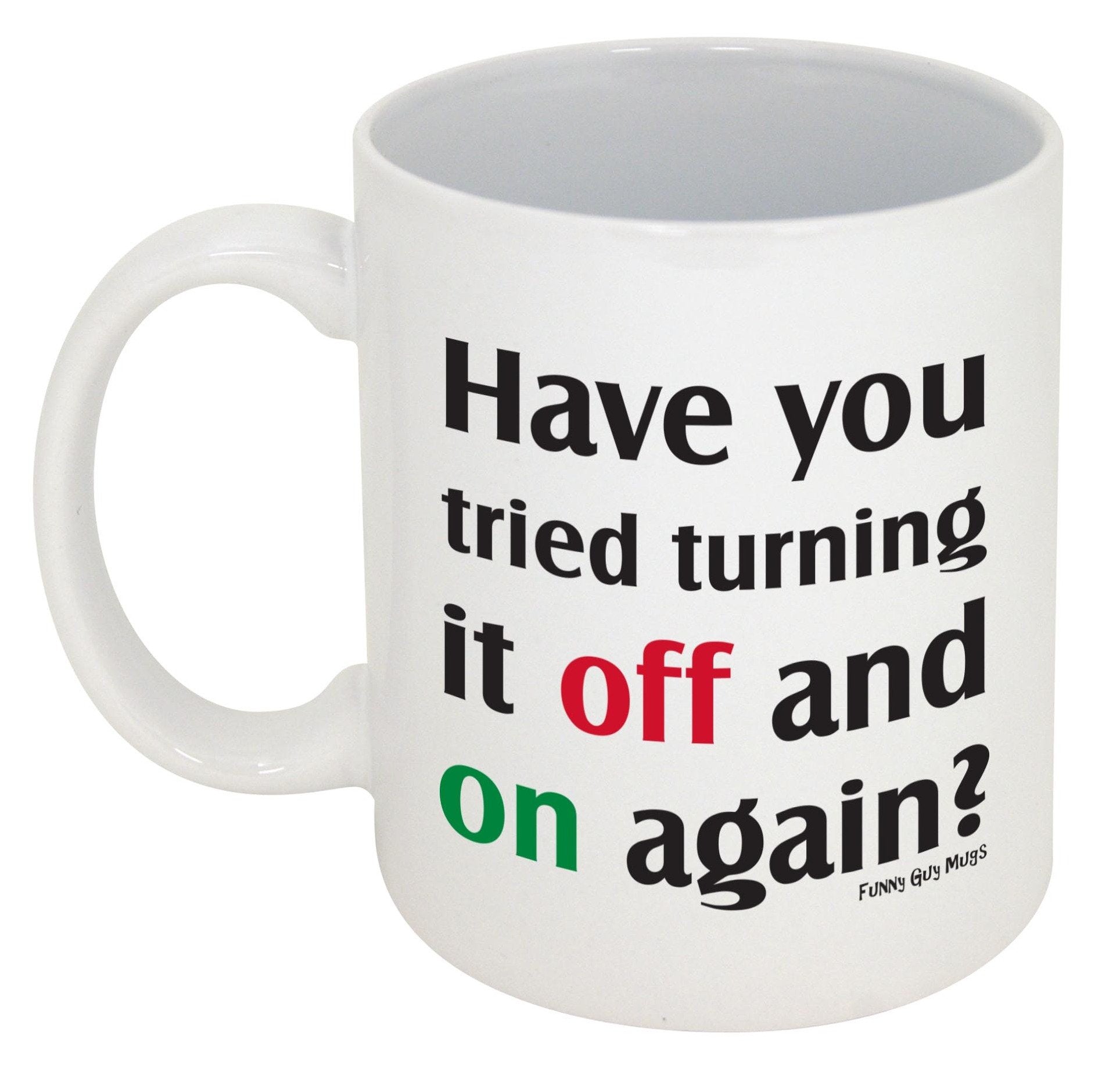 Funny Guy Mugs Have You Tried Turning It Off And On Again? Ceramic Coffee Mug - 11Oz - Ideal Funny Coffee Mug For Women And Men