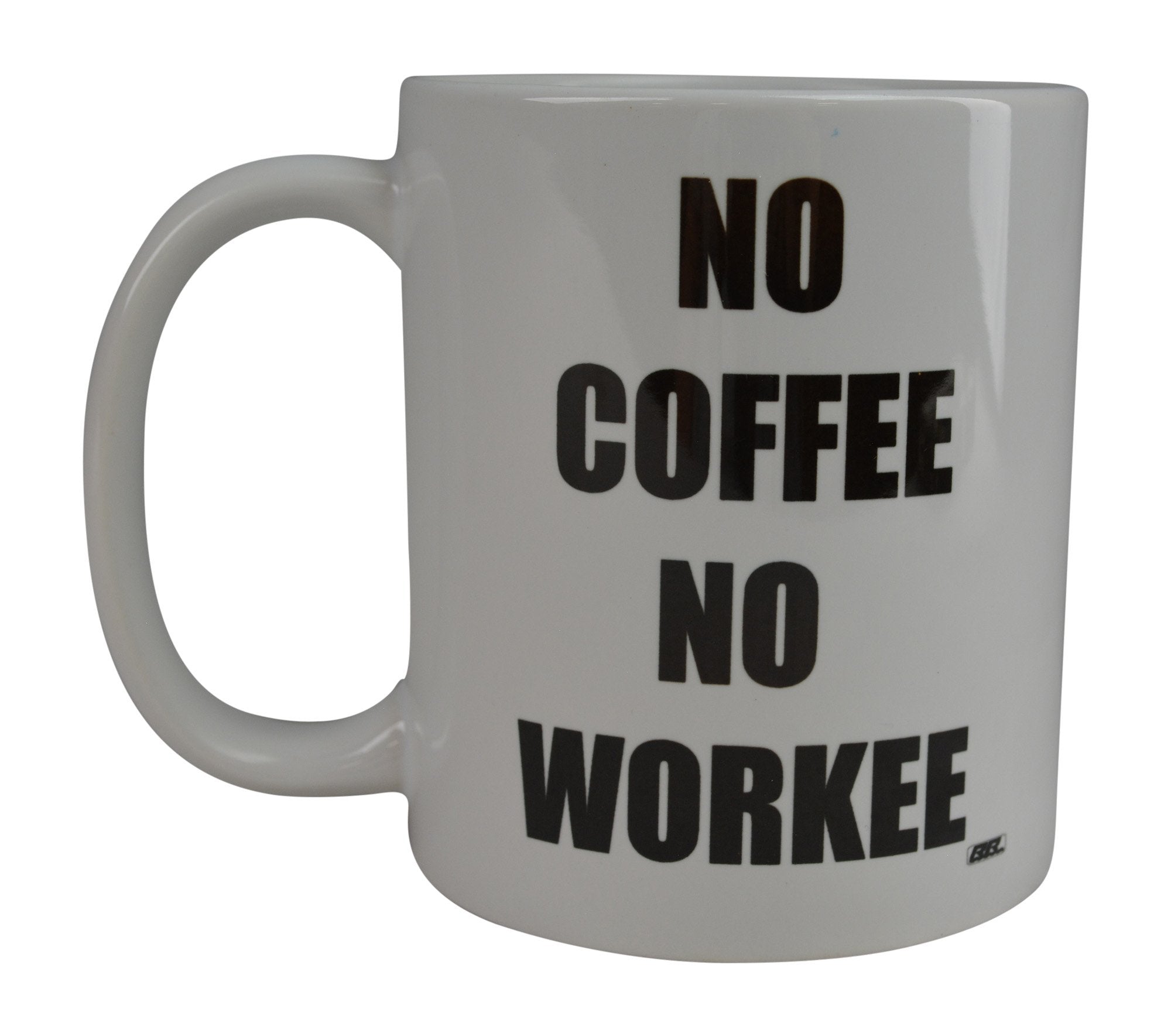 Rogue River Tactical Best Funny Coffee Mug No Coffee No Workee Novelty Cup Great Gift Idea For Home Or Work Office Party Boss Or