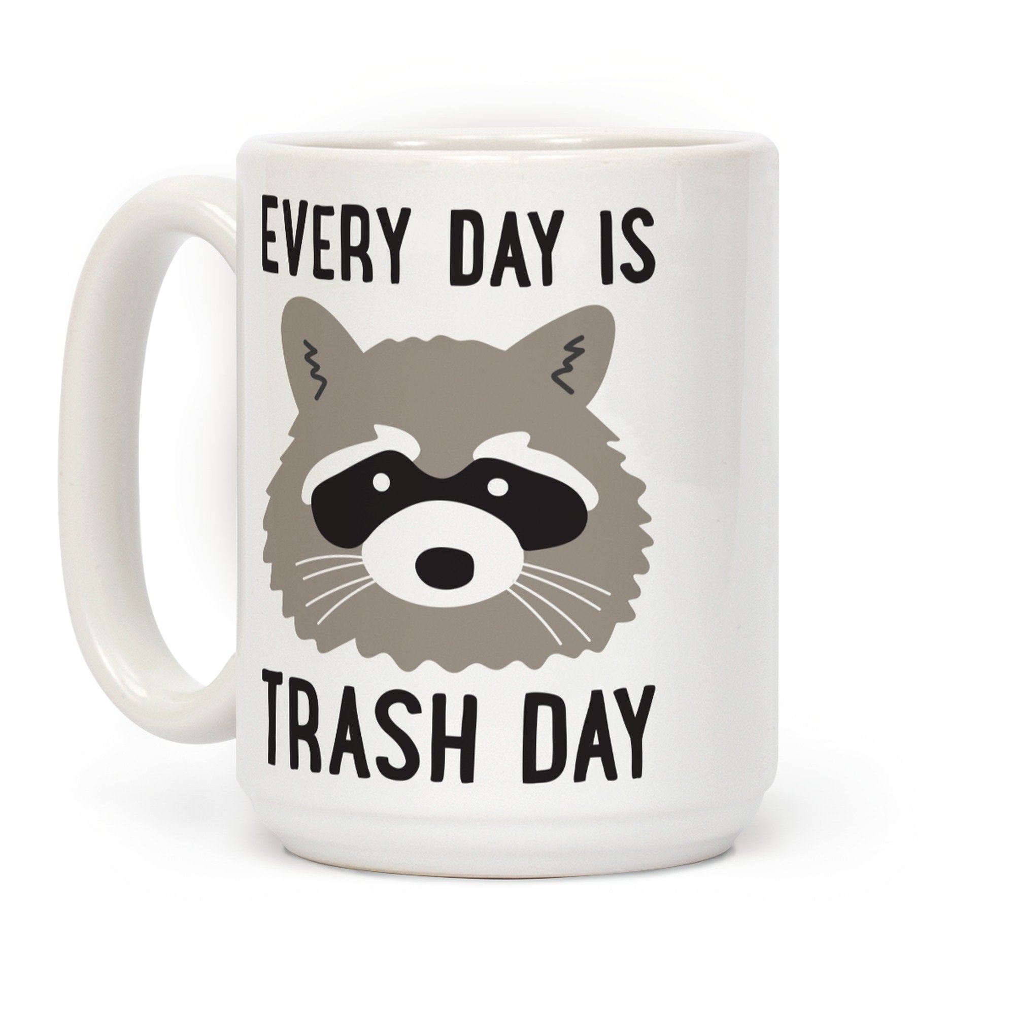 Lookhuman Every Day Is Trash Day Raccoon White 15 Ounce Ceramic Coffee Mug