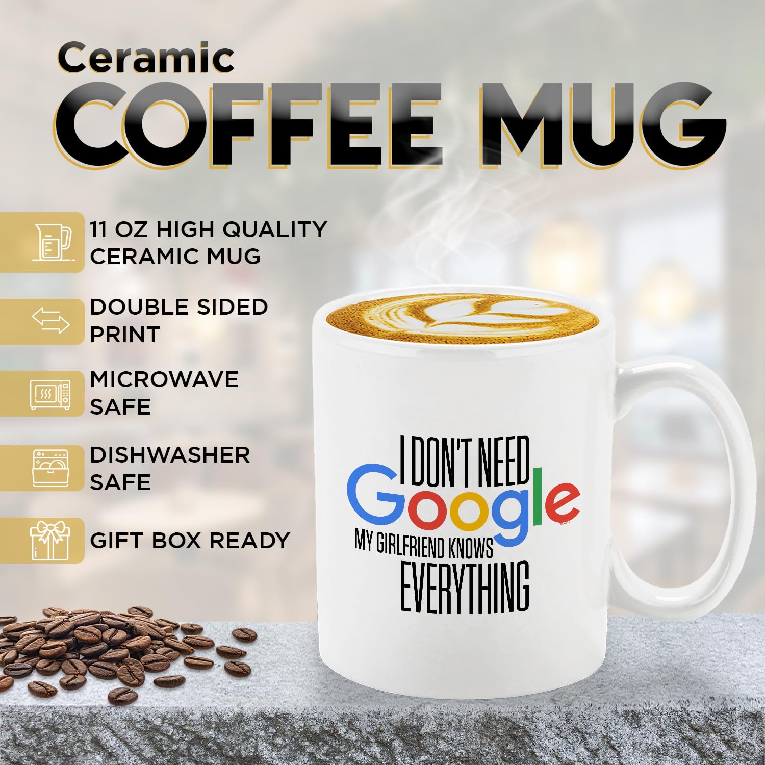 Veracco I Don 't Need Google My Girlfriend Knows Everything Ceramic Coffee Mug For Her BirthdayGift (White, Ceramic)