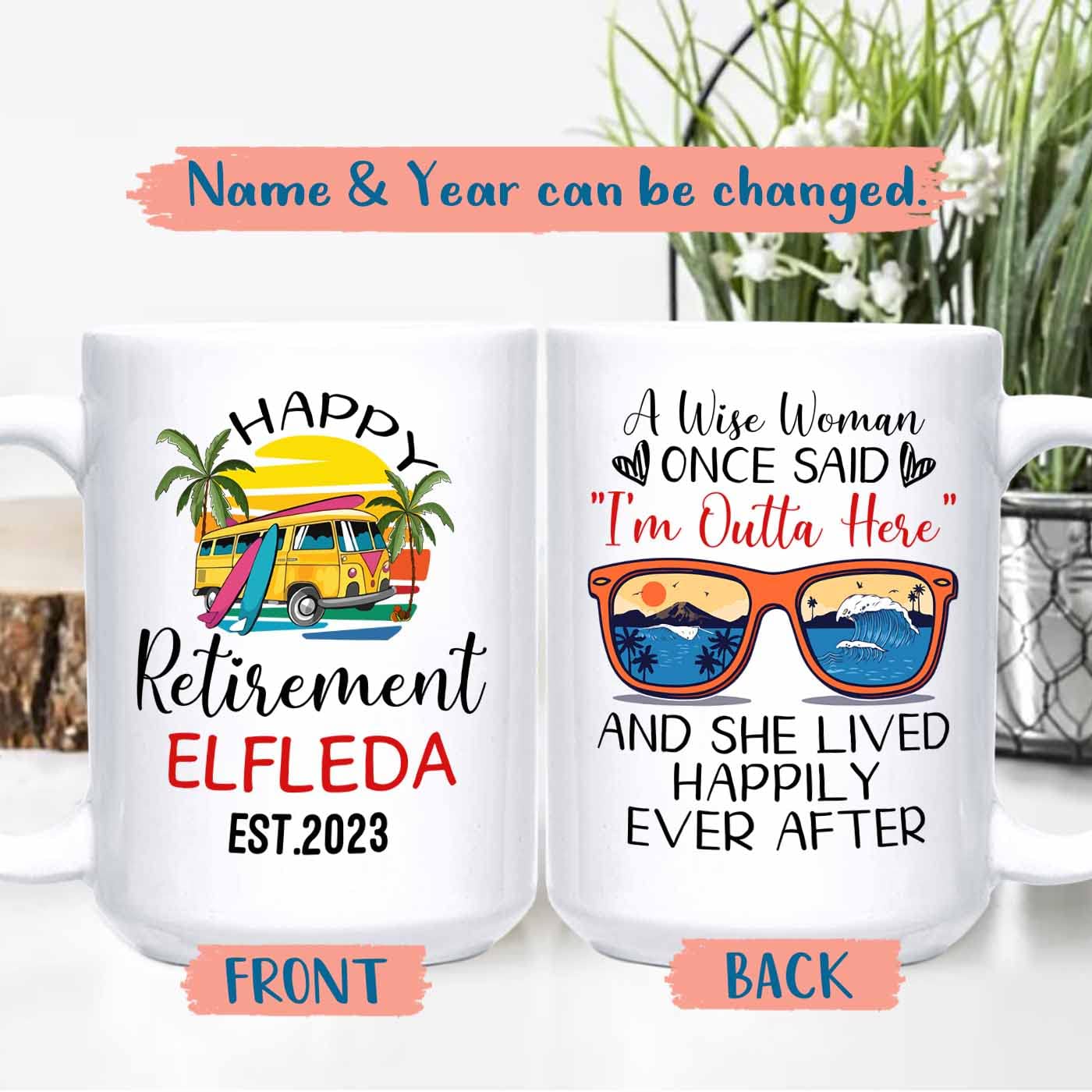 A Wise Woman Once Said I'm Outta Here And She Lived Happily Ever After White Mug 11 Oz 15 Oz, Personalized Name Year Happy Retir