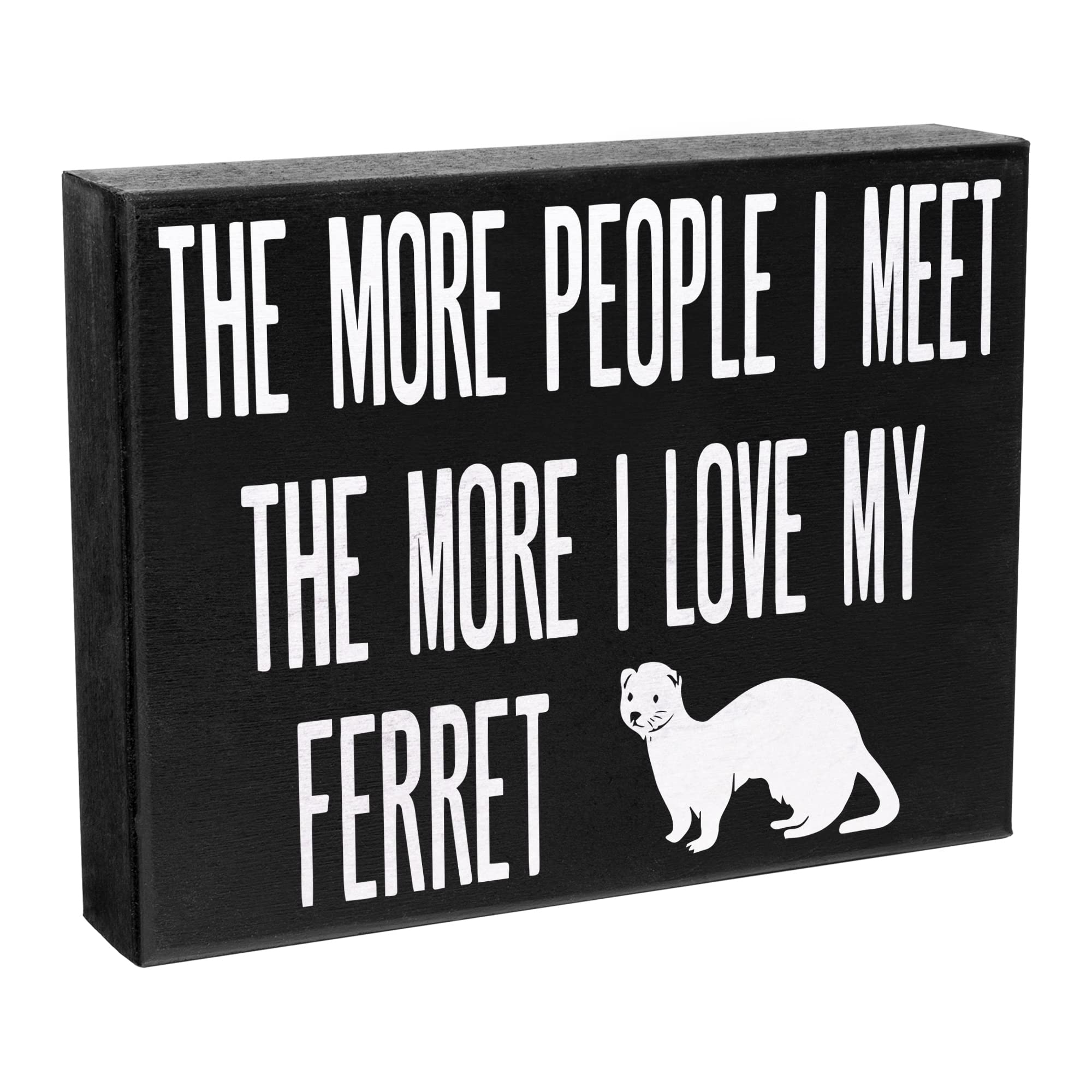 JennyGems Ferret Gifts, The More People I Meet the More I Love My Ferret Wooden Sign, Shelf Decor and Wall Hanging, Made in USA