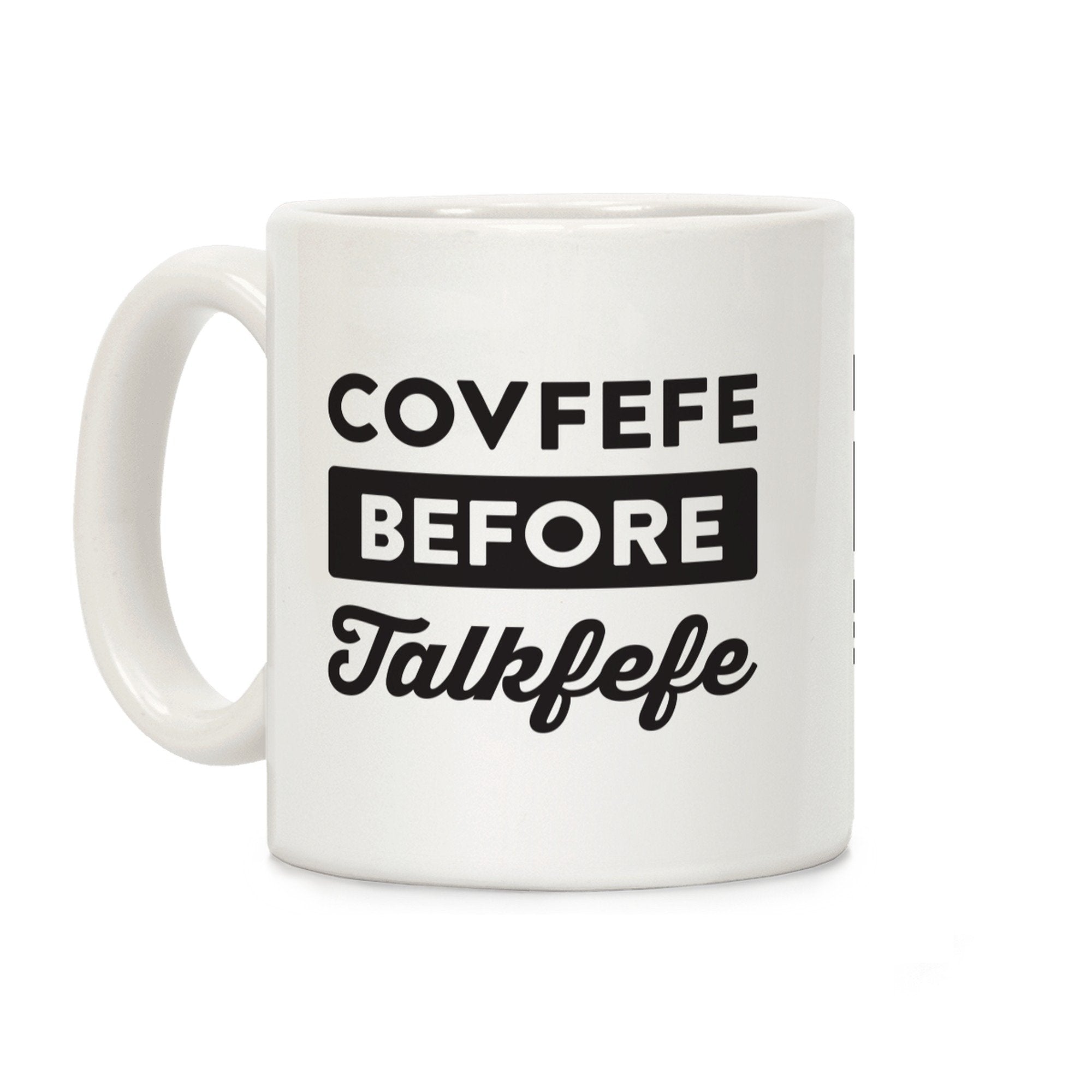 LookHUMAN Covfefe Before Talkfefe White 11 Ounce Ceramic Coffee Mug